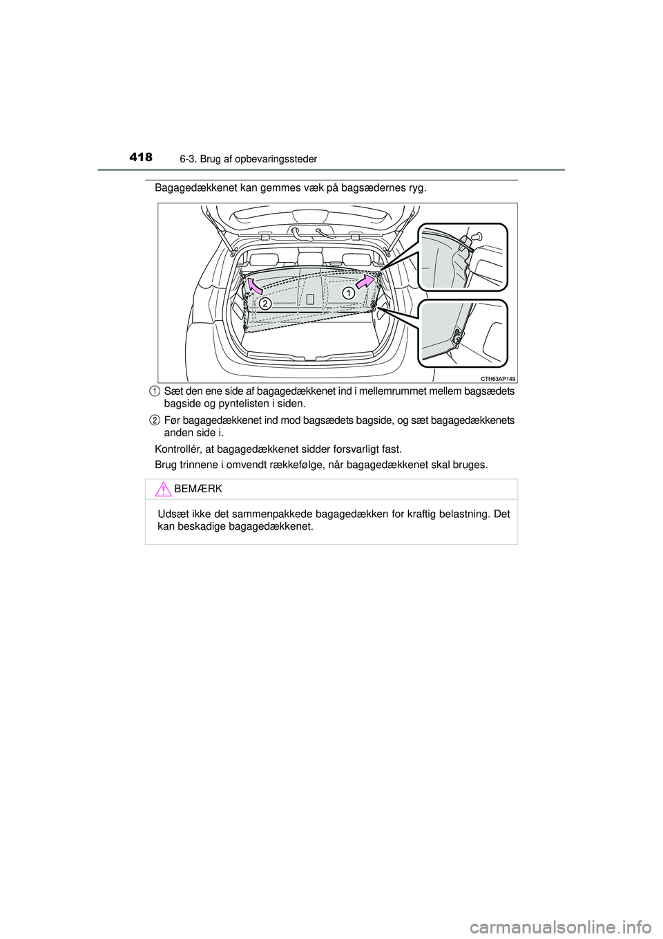 TOYOTA AURIS 2016  Brugsanvisning (in Danish) 4186-3. Brug af opbevaringssteder
OM12J21DK
Bagagedækkenet kan gemmes væk på bagsædernes ryg.Sæt den ene side af bagagedækkenet ind i mellemrummet mellem bagsædets
bagside og pyntelisten i side