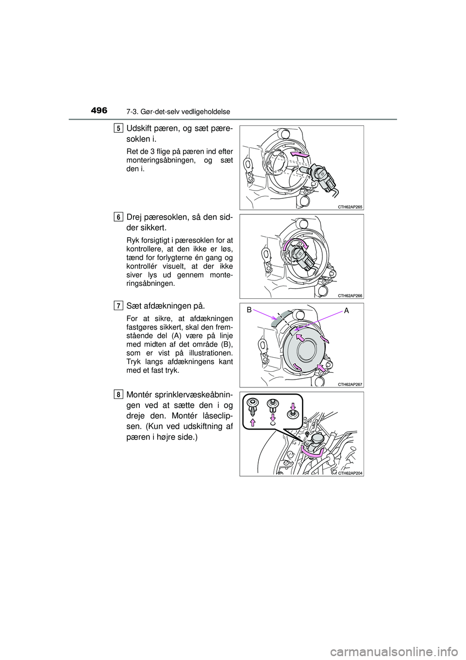 TOYOTA AURIS 2016  Brugsanvisning (in Danish) 4967-3. Gør-det-selv vedligeholdelse
OM12J21DK
Udskift pæren, og sæt pære-
soklen i.
Ret de 3 flige på pæren ind efter
monteringsåbningen, og sæt
den i.
Drej pæresoklen, så den sid-
der sikk