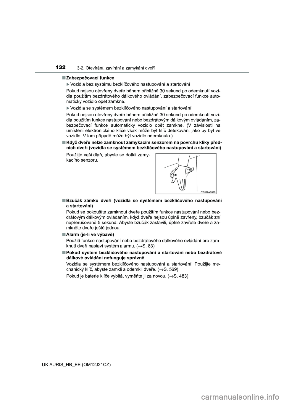 TOYOTA AURIS 2016  Návod na použití (in Czech) 1323-2. Otevírání, zavírání a zamykání dveří
UK AURIS_HB_EE (OM12J21CZ)■Zabezpečovací funkce
Vozidla bez systému bezklíčového nastupování a startování
Pokud nejsou otevřeny d