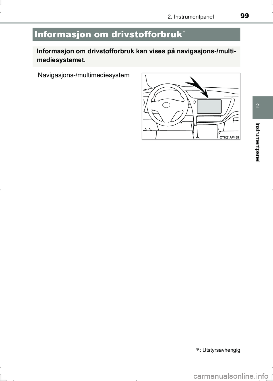 TOYOTA AURIS 2016 Instruksjoner for bruk (in Norwegian) 992. Instrumentpanel
OM12J31NO
2
Instrumentpanel
Navigasjons-/multimediesystem
Informasjon om drivstofforbruk
: Utstyrsavhengig
Informasjon om drivstofforbruk kan vises på navigasjons-/multi-
m TOYOTA AURIS 2016 Instruksjoner for bruk (in Norwegian) 992. Instrumentpanel
OM12J31NO
2
Instrumentpanel
Navigasjons-/multimediesystem
Informasjon om drivstofforbruk
: Utstyrsavhengig
Informasjon om drivstofforbruk kan vises på navigasjons-/multi-
m