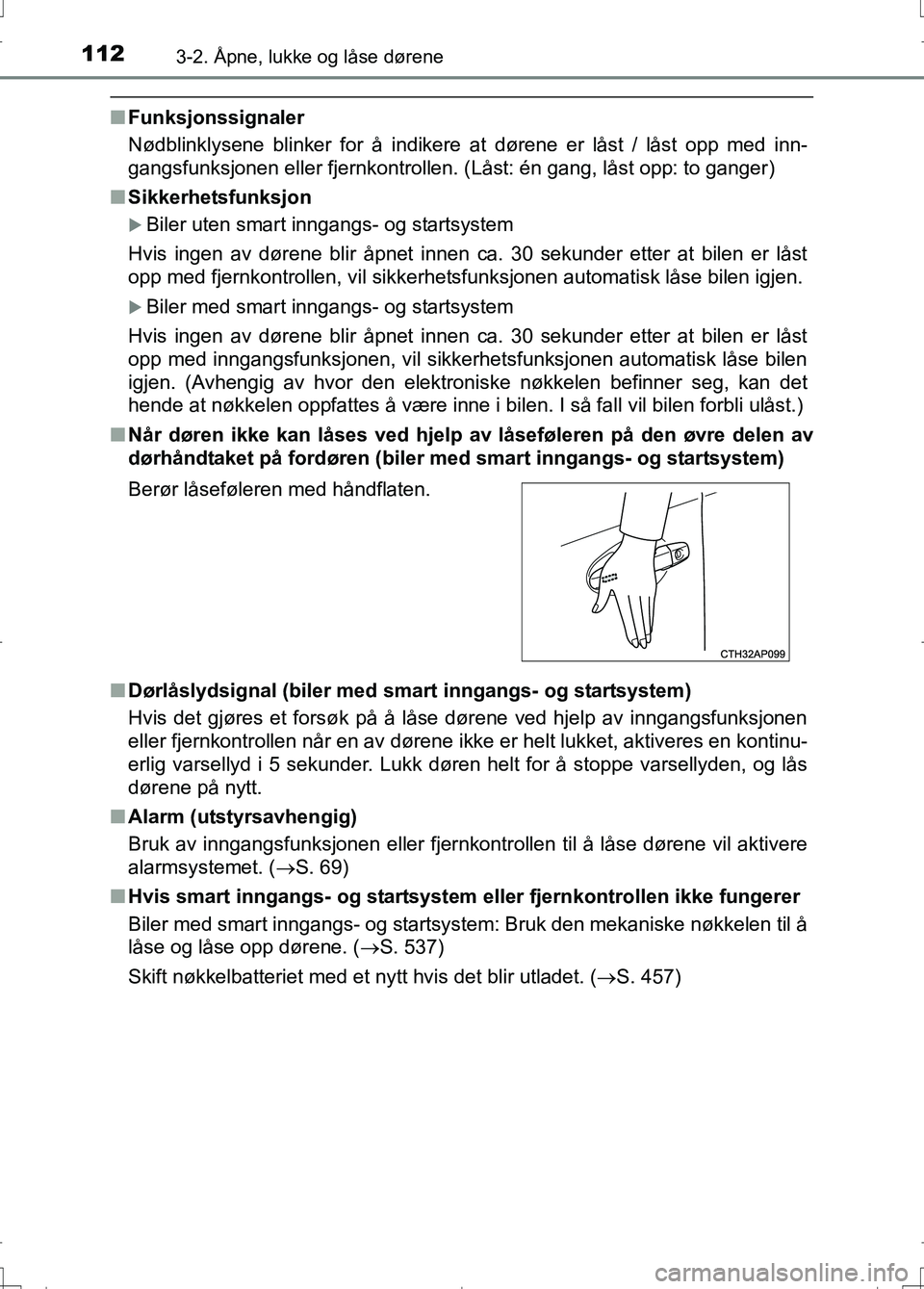 TOYOTA AURIS 2016  Instruksjoner for bruk (in Norwegian) 1123-2. Åpne, lukke og låse dørene
OM12J31NO
nFunksjonssignaler
Nødblinklysene blinker for å indikere at dørene er låst / låst opp med inn-
gangsfunksjonen eller fjernkontrollen. (Låst: én g