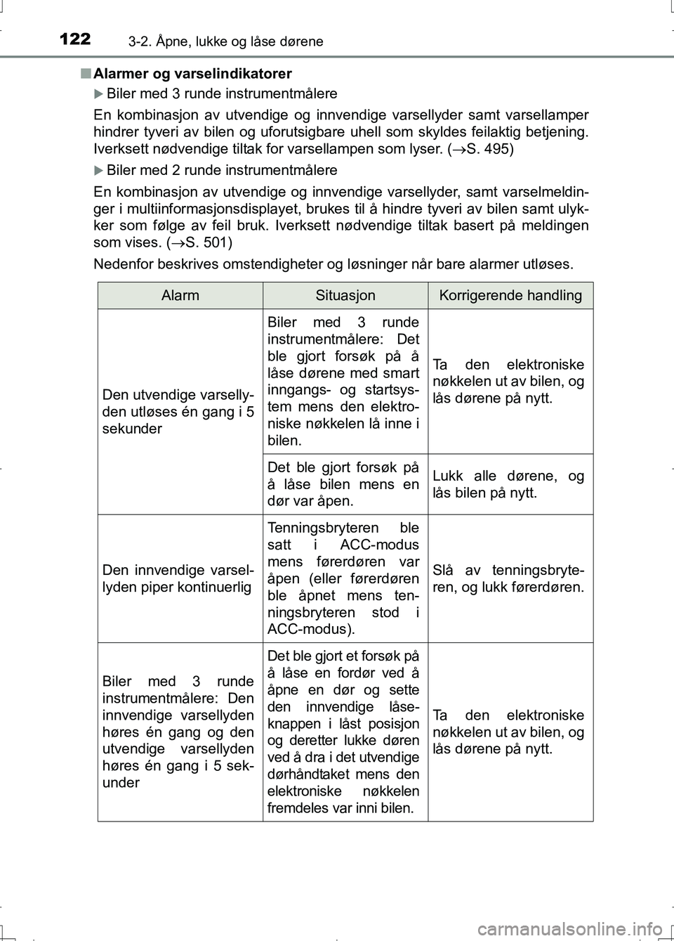 TOYOTA AURIS 2016  Instruksjoner for bruk (in Norwegian) 1223-2. Åpne, lukke og låse dørene
OM12J31NOn
Alarmer og varselindikatorer
Biler med 3 runde instrumentmålere
En kombinasjon av utvendige og innvendige varsellyder samt varsellamper
hindrer tyv