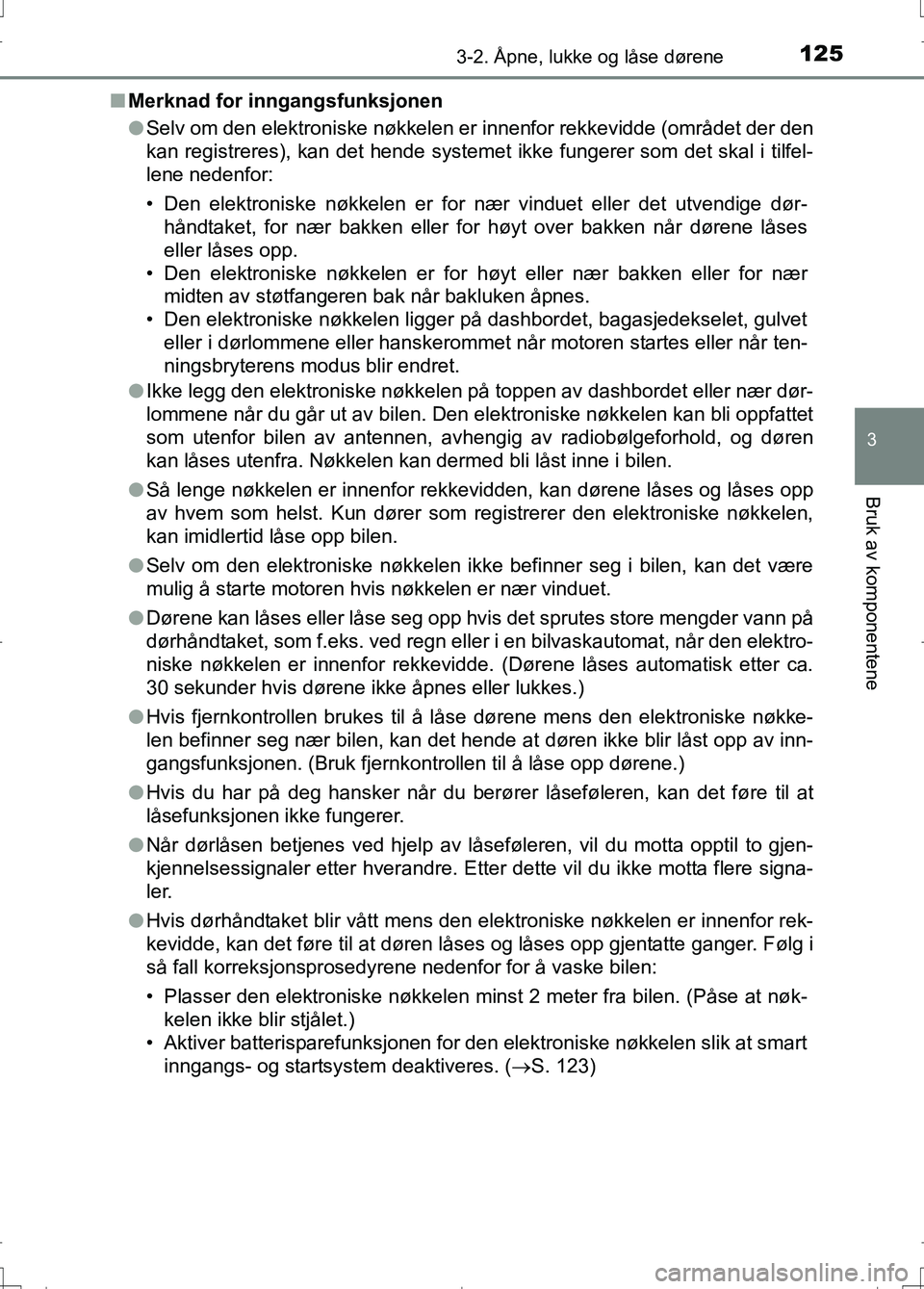TOYOTA AURIS 2016 Instruksjoner for bruk (in Norwegian) 1253-2. Åpne, lukke og låse dørene
OM12J31NO
3
Bruk av komponentene
nMerknad for inngangsfunksjonen
lSelv om den elektroniske nøkkelen er innenfor rekkevidde (området der den
kan registreres), ka TOYOTA AURIS 2016 Instruksjoner for bruk (in Norwegian) 1253-2. Åpne, lukke og låse dørene
OM12J31NO
3
Bruk av komponentene
nMerknad for inngangsfunksjonen
lSelv om den elektroniske nøkkelen er innenfor rekkevidde (området der den
kan registreres), ka