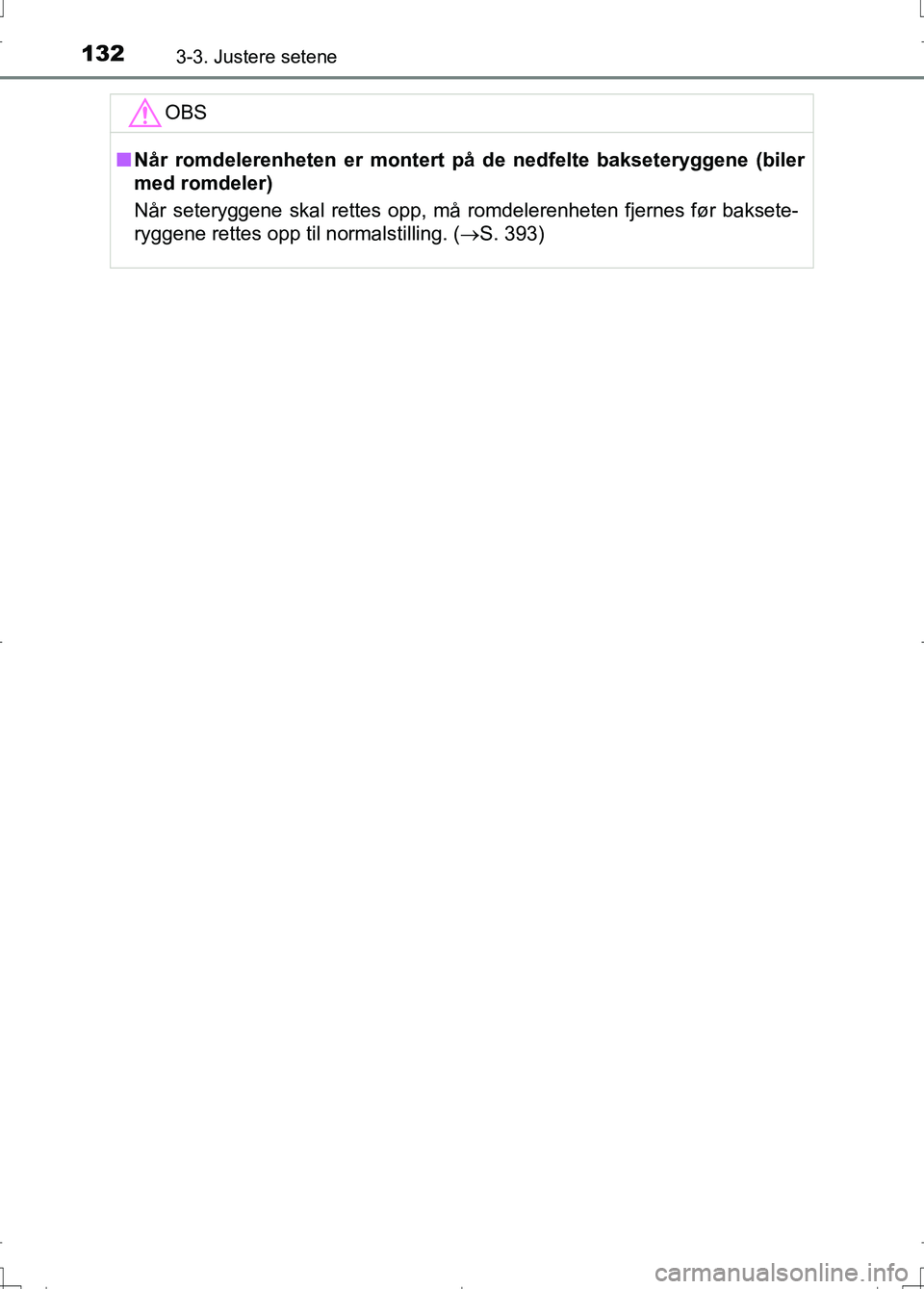 TOYOTA AURIS 2016 Instruksjoner for bruk (in Norwegian) 1323-3. Justere setene
OM12J31NO
OBS
nNår romdelerenheten er montert på de nedfelte bakseteryggene (biler
med romdeler)
Når seteryggene skal rettes opp, må romdelerenheten fjernes før baksete-
ry TOYOTA AURIS 2016 Instruksjoner for bruk (in Norwegian) 1323-3. Justere setene
OM12J31NO
OBS
nNår romdelerenheten er montert på de nedfelte bakseteryggene (biler
med romdeler)
Når seteryggene skal rettes opp, må romdelerenheten fjernes før baksete-
ry
