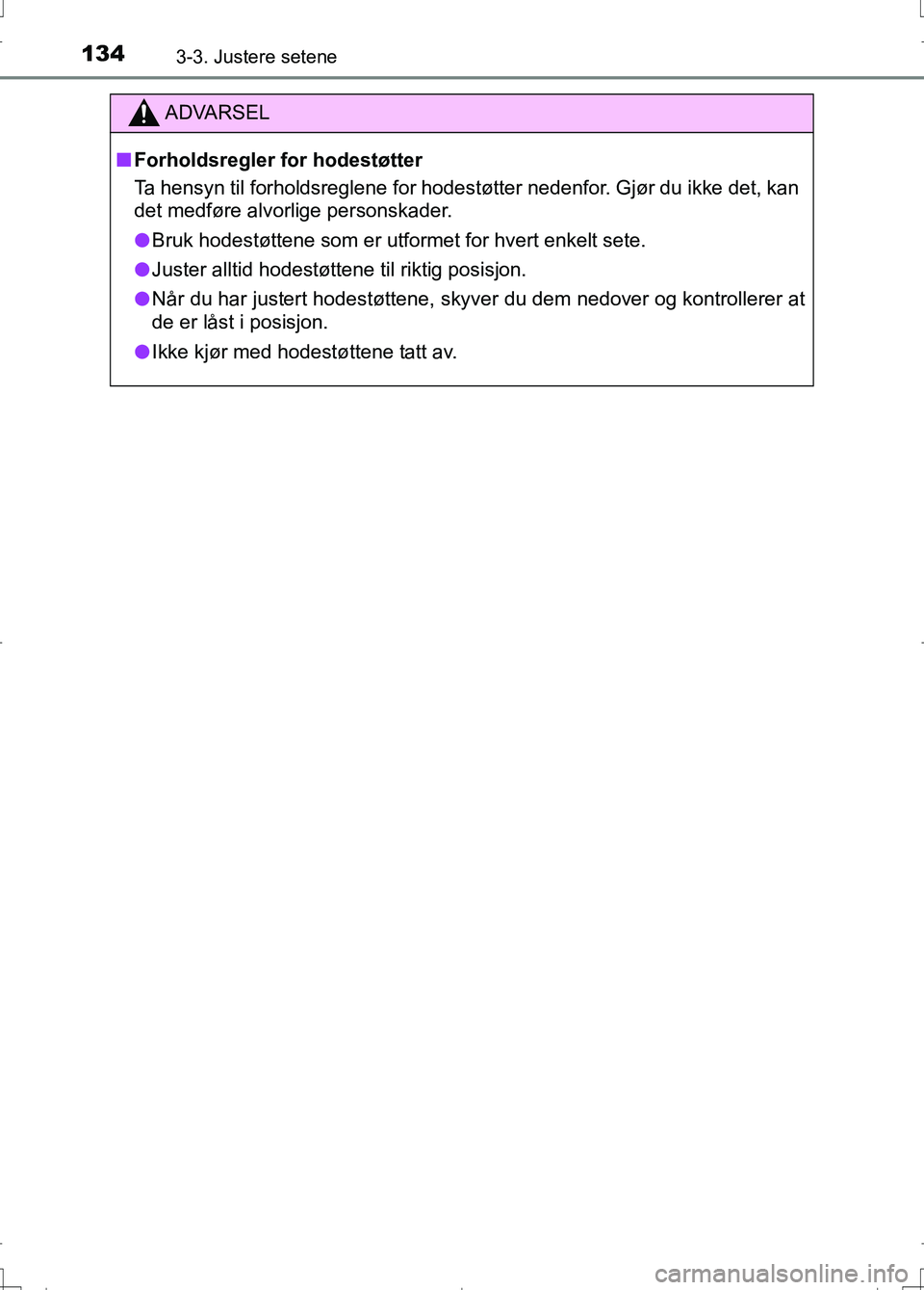 TOYOTA AURIS 2016 Instruksjoner for bruk (in Norwegian) 1343-3. Justere setene
OM12J31NO
ADVARSEL
nForholdsregler for hodestøtter
Ta hensyn til forholdsreglene for hodes tøtter nedenfor. Gjør du ikke det, kan
det medføre alvorlige personskader.
l Bruk TOYOTA AURIS 2016 Instruksjoner for bruk (in Norwegian) 1343-3. Justere setene
OM12J31NO
ADVARSEL
nForholdsregler for hodestøtter
Ta hensyn til forholdsreglene for hodes tøtter nedenfor. Gjør du ikke det, kan
det medføre alvorlige personskader.
l Bruk
