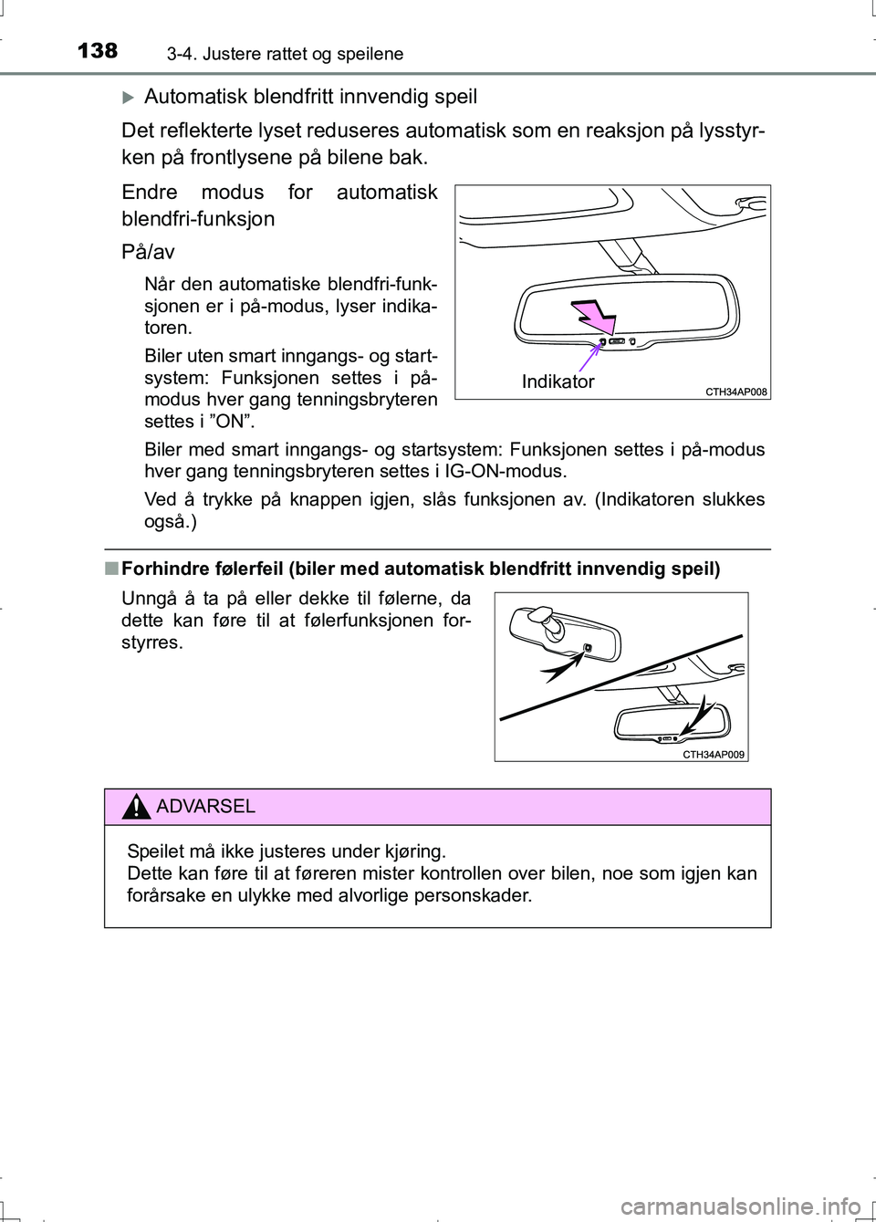 TOYOTA AURIS 2016 Instruksjoner for bruk (in Norwegian) 1383-4. Justere rattet og speilene
OM12J31NO
Automatisk blendfritt innvendig speil
Det reflekterte lyset reduseres autom atisk som en reaksjon på lysstyr-
ken på frontlysene på bilene bak.
Endre TOYOTA AURIS 2016 Instruksjoner for bruk (in Norwegian) 1383-4. Justere rattet og speilene
OM12J31NO
Automatisk blendfritt innvendig speil
Det reflekterte lyset reduseres autom atisk som en reaksjon på lysstyr-
ken på frontlysene på bilene bak.
Endre