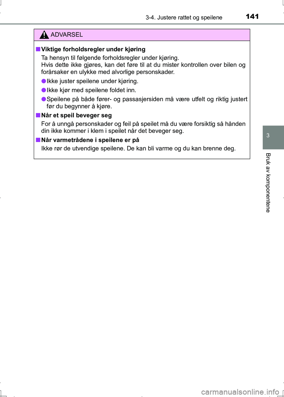 TOYOTA AURIS 2016 Instruksjoner for bruk (in Norwegian) 1413-4. Justere rattet og speilene
OM12J31NO
3
Bruk av komponentene
ADVARSEL
nViktige forholdsregler under kjøring
Ta hensyn til følgende forholdsregler under kjøring.
Hvis dette ikke gjøres, kan TOYOTA AURIS 2016 Instruksjoner for bruk (in Norwegian) 1413-4. Justere rattet og speilene
OM12J31NO
3
Bruk av komponentene
ADVARSEL
nViktige forholdsregler under kjøring
Ta hensyn til følgende forholdsregler under kjøring.
Hvis dette ikke gjøres, kan