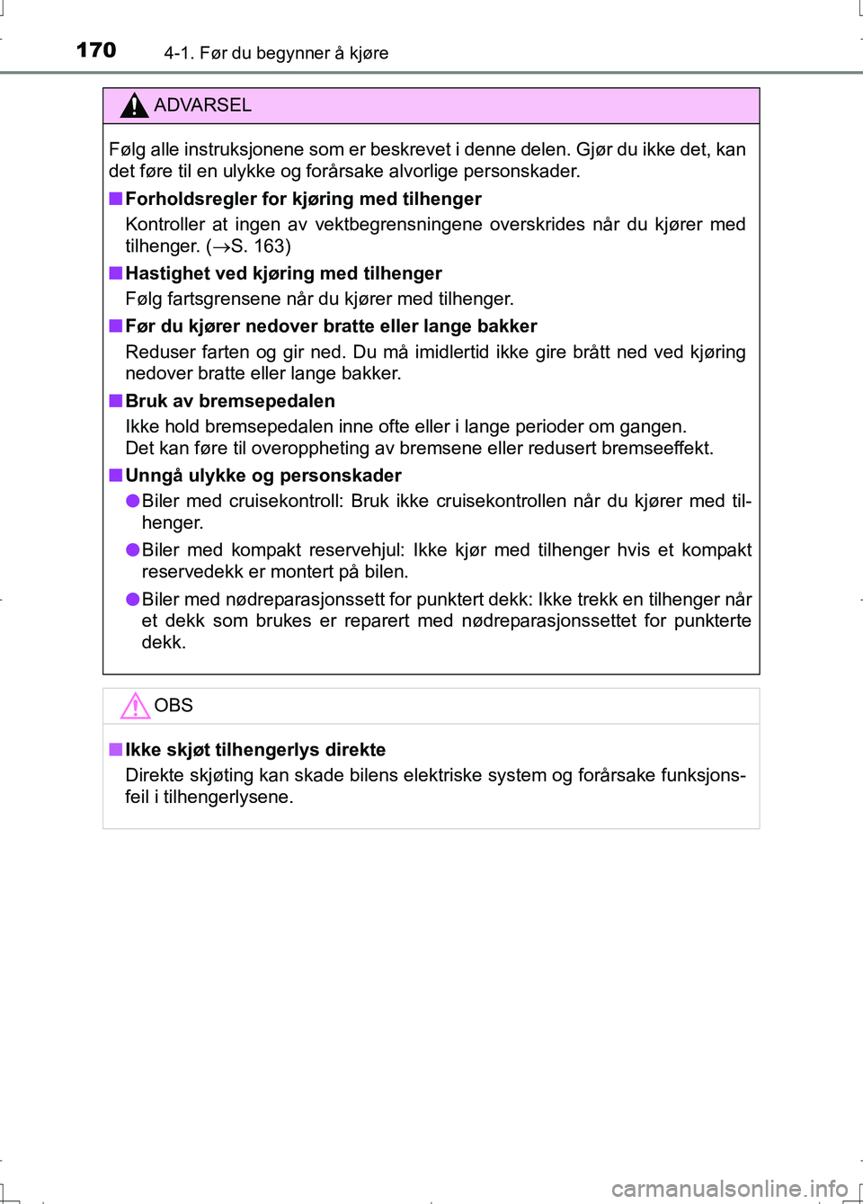 TOYOTA AURIS 2016 Instruksjoner for bruk (in Norwegian) 1704-1. Før du begynner å kjøre
OM12J31NO
ADVARSEL
Følg alle instruksjonene som er beskrevet i denne delen. Gjør du ikke det, kan
det føre til en ulykke og forårsake alvorlige personskader.
nFo TOYOTA AURIS 2016 Instruksjoner for bruk (in Norwegian) 1704-1. Før du begynner å kjøre
OM12J31NO
ADVARSEL
Følg alle instruksjonene som er beskrevet i denne delen. Gjør du ikke det, kan
det føre til en ulykke og forårsake alvorlige personskader.
nFo