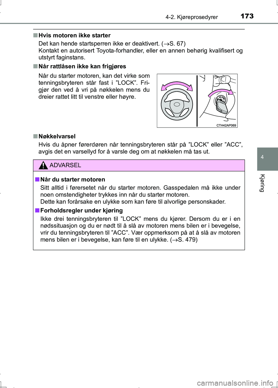 TOYOTA AURIS 2016 Instruksjoner for bruk (in Norwegian) 1734-2. Kjøreprosedyrer
OM12J31NO
4
Kjøring
nHvis motoren ikke starter
Det kan hende startsperren ikke er deaktivert. ( S. 67)
Kontakt en autorisert Toyota-forhandler, eller en annen behørig kva TOYOTA AURIS 2016 Instruksjoner for bruk (in Norwegian) 1734-2. Kjøreprosedyrer
OM12J31NO
4
Kjøring
nHvis motoren ikke starter
Det kan hende startsperren ikke er deaktivert. ( S. 67)
Kontakt en autorisert Toyota-forhandler, eller en annen behørig kva