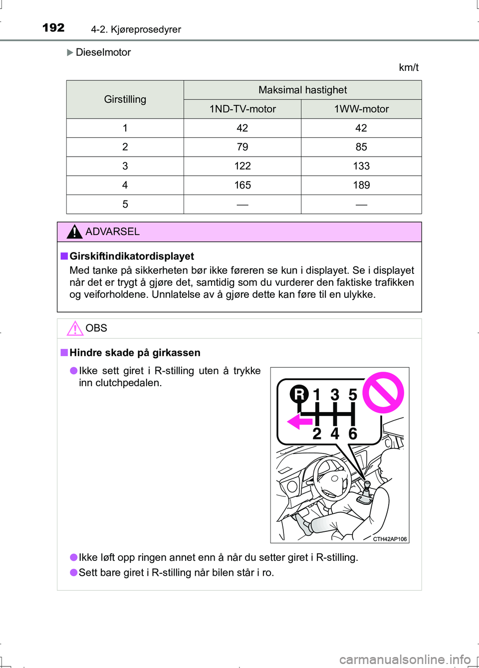 TOYOTA AURIS 2016 Instruksjoner for bruk (in Norwegian) 1924-2. Kjøreprosedyrer
OM12J31NO
Dieselmotorkm/t
GirstillingMaksimal hastighet
1ND-TV-motor1WW-motor
14242
27985
3122133
4165189
5
ADVARSEL
nGirskiftindikatordisplayet
Med tanke på sikkerh TOYOTA AURIS 2016 Instruksjoner for bruk (in Norwegian) 1924-2. Kjøreprosedyrer
OM12J31NO
Dieselmotorkm/t
GirstillingMaksimal hastighet
1ND-TV-motor1WW-motor
14242
27985
3122133
4165189
5
ADVARSEL
nGirskiftindikatordisplayet
Med tanke på sikkerh