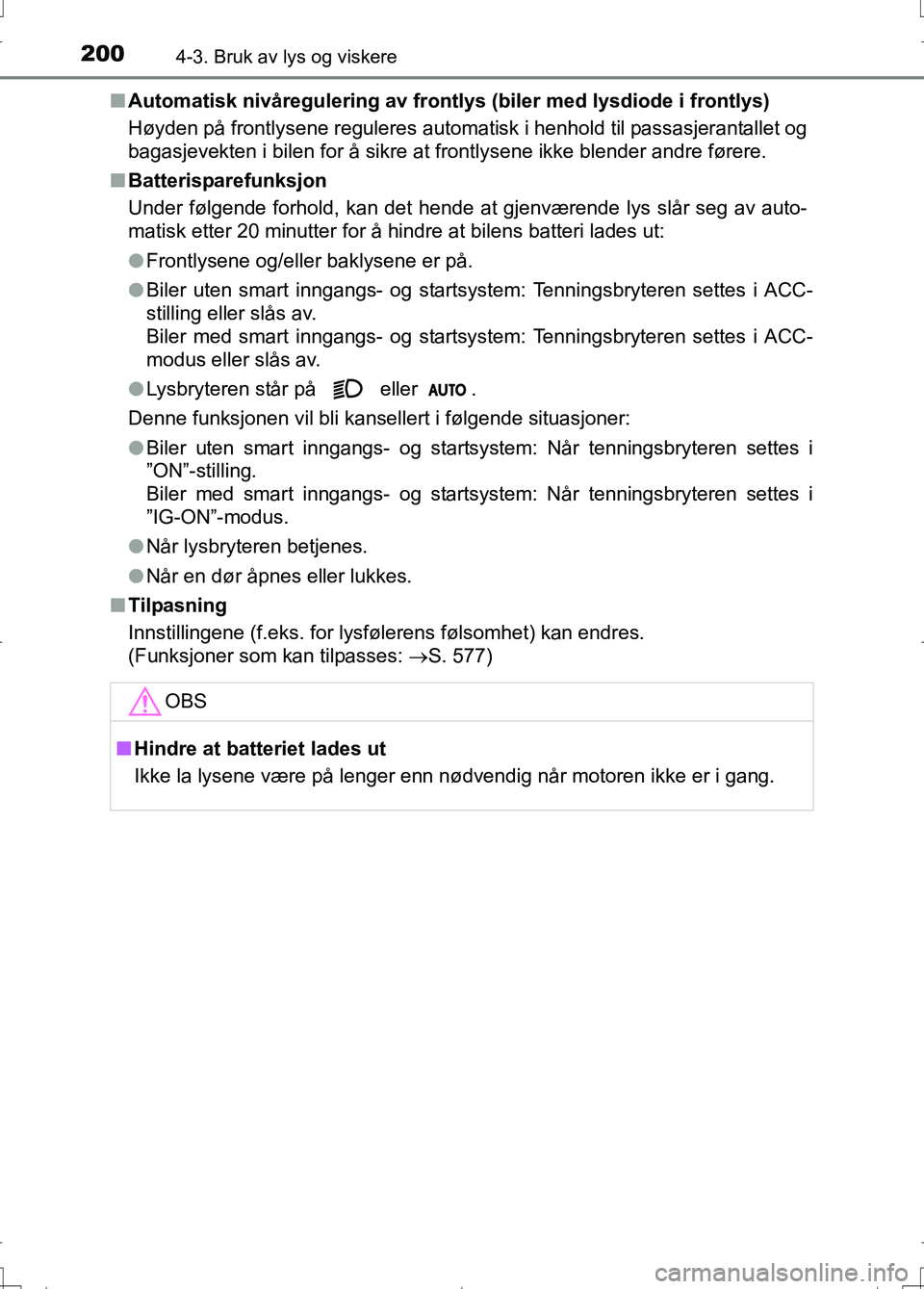 TOYOTA AURIS 2016 Instruksjoner for bruk (in Norwegian) 2004-3. Bruk av lys og viskere
OM12J31NOn
Automatisk nivåregulering av frontl ys (biler med lysdiode i frontlys)
Høyden på frontlysene reguleres automatisk i henhold til passasjerantallet og
bagasj TOYOTA AURIS 2016 Instruksjoner for bruk (in Norwegian) 2004-3. Bruk av lys og viskere
OM12J31NOn
Automatisk nivåregulering av frontl ys (biler med lysdiode i frontlys)
Høyden på frontlysene reguleres automatisk i henhold til passasjerantallet og
bagasj