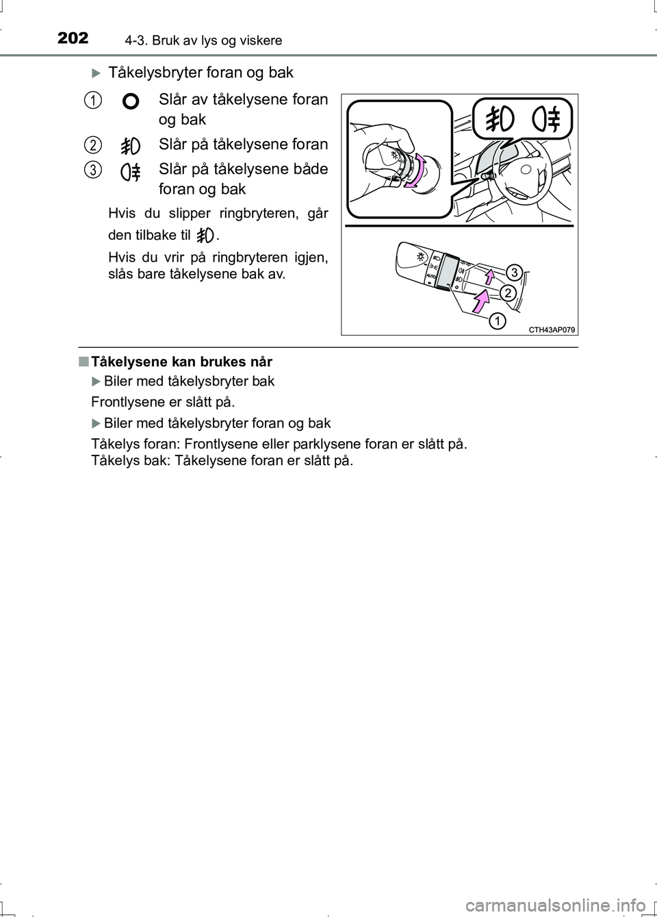 TOYOTA AURIS 2016 Instruksjoner for bruk (in Norwegian) 2024-3. Bruk av lys og viskere
OM12J31NO
Tåkelysbryter foran og bakSlår av tåkelysene foran
og bak
Slår på tåkelysene foran
Slår på tåkelysene både
foran og bak
Hvis du slipper ringbryter TOYOTA AURIS 2016 Instruksjoner for bruk (in Norwegian) 2024-3. Bruk av lys og viskere
OM12J31NO
Tåkelysbryter foran og bakSlår av tåkelysene foran
og bak
Slår på tåkelysene foran
Slår på tåkelysene både
foran og bak
Hvis du slipper ringbryter