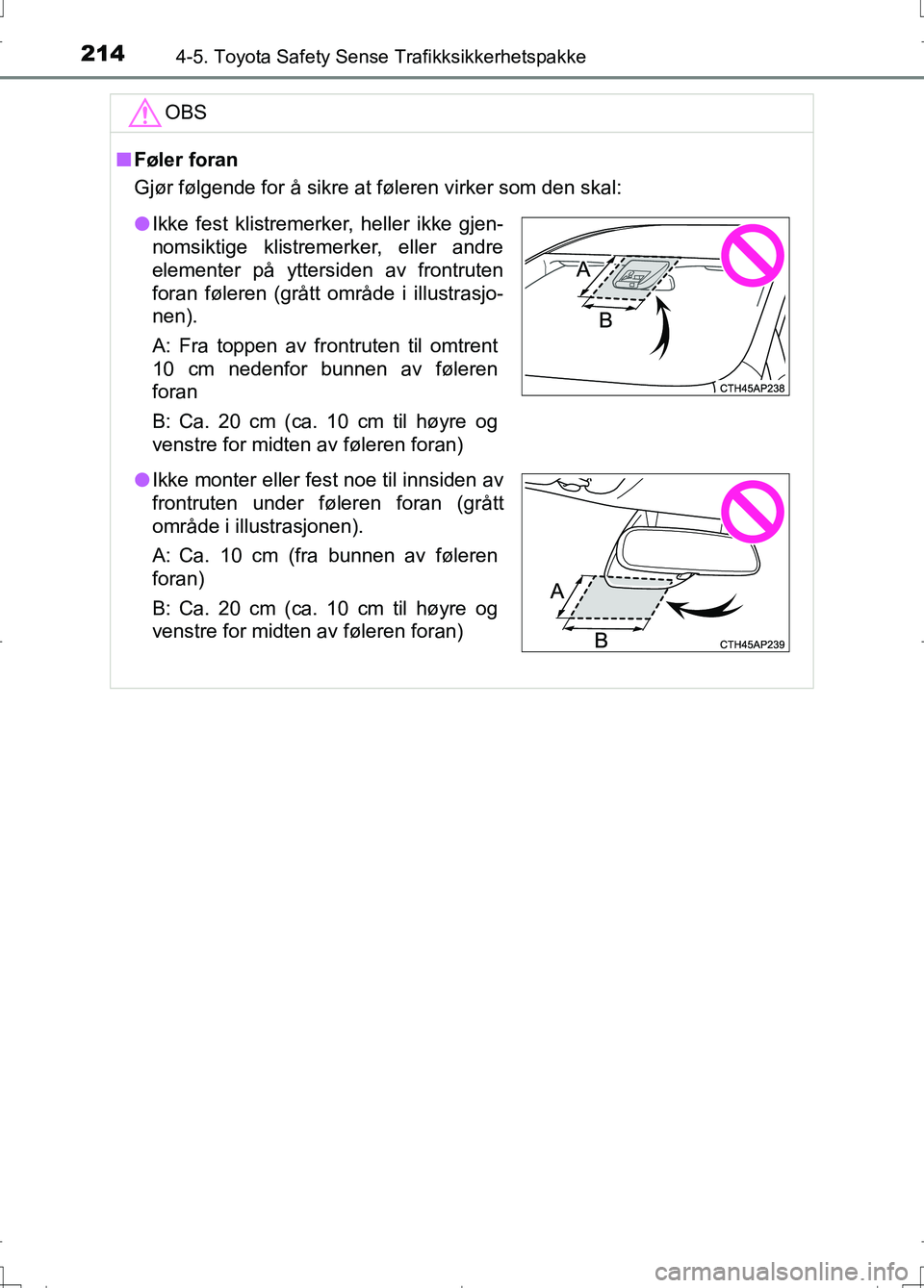 TOYOTA AURIS 2016 Instruksjoner for bruk (in Norwegian) 2144-5. Toyota Safety Sense Trafikksikkerhetspakke
OM12J31NO
OBS
nFøler foran
Gjør følgende for å sikre at føleren virker som den skal:
l Ikke fest klistremerker, heller ikke gjen-
nomsiktige kli TOYOTA AURIS 2016 Instruksjoner for bruk (in Norwegian) 2144-5. Toyota Safety Sense Trafikksikkerhetspakke
OM12J31NO
OBS
nFøler foran
Gjør følgende for å sikre at føleren virker som den skal:
l Ikke fest klistremerker, heller ikke gjen-
nomsiktige kli