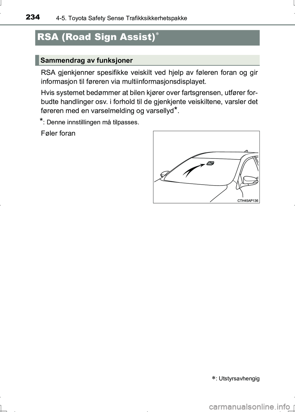 TOYOTA AURIS 2016 Instruksjoner for bruk (in Norwegian) 2344-5. Toyota Safety Sense Trafikksikkerhetspakke
OM12J31NO
RSA gjenkjenner spesifikke veiskilt ved hjelp av føleren foran og gir
informasjon til føreren via multiinformasjonsdisplayet.
Hvis syste TOYOTA AURIS 2016 Instruksjoner for bruk (in Norwegian) 2344-5. Toyota Safety Sense Trafikksikkerhetspakke
OM12J31NO
RSA gjenkjenner spesifikke veiskilt ved hjelp av føleren foran og gir
informasjon til føreren via multiinformasjonsdisplayet.
Hvis syste