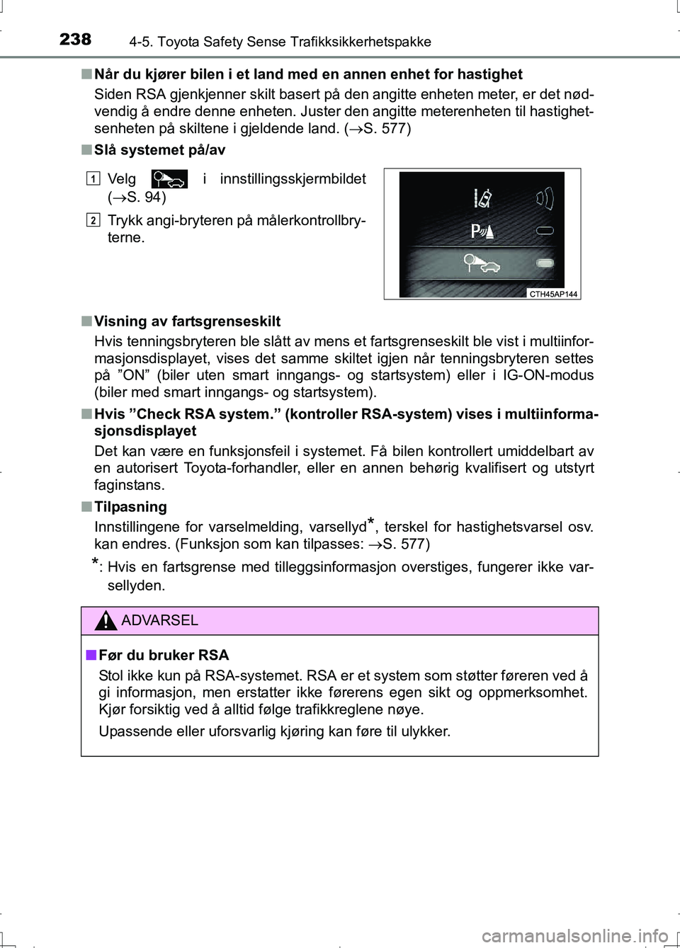 TOYOTA AURIS 2016 Instruksjoner for bruk (in Norwegian) 2384-5. Toyota Safety Sense Trafikksikkerhetspakke
OM12J31NOn
Når du kjører bilen i et land med en annen enhet for hastighet
Siden RSA gjenkjenner skilt basert på den angitte enheten meter, er det TOYOTA AURIS 2016 Instruksjoner for bruk (in Norwegian) 2384-5. Toyota Safety Sense Trafikksikkerhetspakke
OM12J31NOn
Når du kjører bilen i et land med en annen enhet for hastighet
Siden RSA gjenkjenner skilt basert på den angitte enheten meter, er det