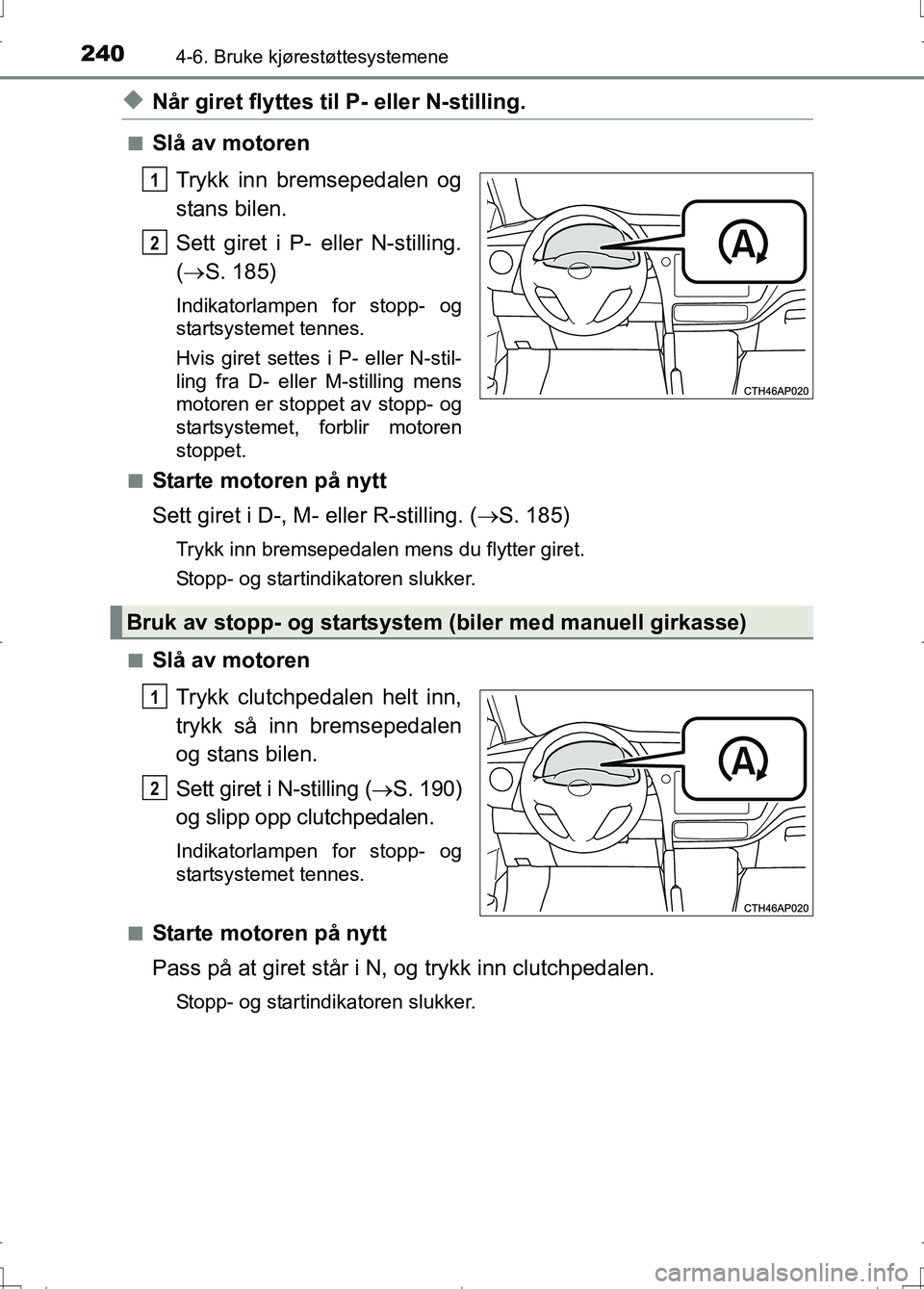 TOYOTA AURIS 2016 Instruksjoner for bruk (in Norwegian) 2404-6. Bruke kjørestøttesystemene
OM12J31NO
uNår giret flyttes til P- eller N-stilling.
nSlå av motoren
Trykk inn bremsepedalen og
stans bilen.
Sett giret i P- eller N-stilling.
( S. 185)
Indi TOYOTA AURIS 2016 Instruksjoner for bruk (in Norwegian) 2404-6. Bruke kjørestøttesystemene
OM12J31NO
uNår giret flyttes til P- eller N-stilling.
nSlå av motoren
Trykk inn bremsepedalen og
stans bilen.
Sett giret i P- eller N-stilling.
( S. 185)
Indi