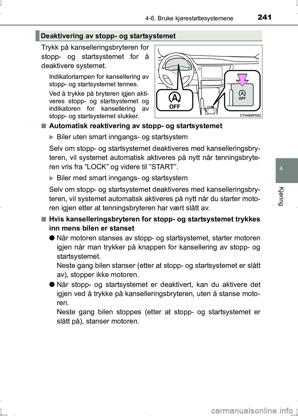 TOYOTA AURIS 2016 Instruksjoner for bruk (in Norwegian) 2414-6. Bruke kjørestøttesystemene
OM12J31NO
4
Kjøring
Trykk på kanselleringsbryteren for
stopp- og startsystemet for å
deaktivere systemet.
Indikatorlampen for kansellering av
stopp- og startsys TOYOTA AURIS 2016 Instruksjoner for bruk (in Norwegian) 2414-6. Bruke kjørestøttesystemene
OM12J31NO
4
Kjøring
Trykk på kanselleringsbryteren for
stopp- og startsystemet for å
deaktivere systemet.
Indikatorlampen for kansellering av
stopp- og startsys