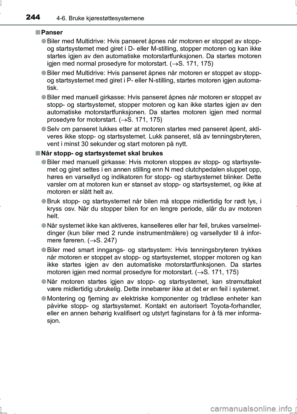 TOYOTA AURIS 2016 Instruksjoner for bruk (in Norwegian) 2444-6. Bruke kjørestøttesystemene
OM12J31NOn
Panser
lBiler med Multidrive: Hvis panseret åpnes når motoren er stoppet av stopp-
og startsystemet med giret i D- eller M-stilling, stopper motoren o TOYOTA AURIS 2016 Instruksjoner for bruk (in Norwegian) 2444-6. Bruke kjørestøttesystemene
OM12J31NOn
Panser
lBiler med Multidrive: Hvis panseret åpnes når motoren er stoppet av stopp-
og startsystemet med giret i D- eller M-stilling, stopper motoren o