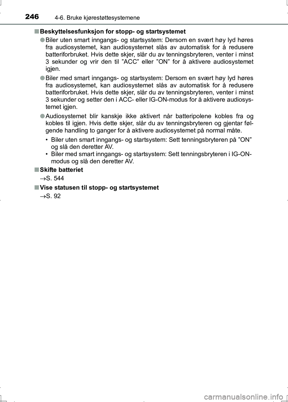 TOYOTA AURIS 2016 Instruksjoner for bruk (in Norwegian) 2464-6. Bruke kjørestøttesystemene
OM12J31NOn
Beskyttelsesfunksjon for stopp- og startsystemet
lBiler uten smart inngangs- og startsystem: Dersom en svært høy lyd høres
fra audiosystemet, kan aud TOYOTA AURIS 2016 Instruksjoner for bruk (in Norwegian) 2464-6. Bruke kjørestøttesystemene
OM12J31NOn
Beskyttelsesfunksjon for stopp- og startsystemet
lBiler uten smart inngangs- og startsystem: Dersom en svært høy lyd høres
fra audiosystemet, kan aud