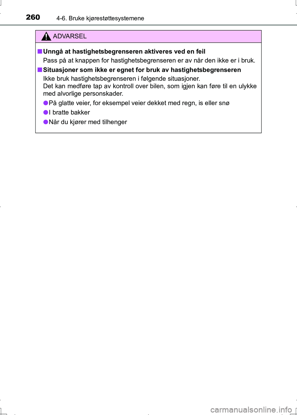 TOYOTA AURIS 2016 Instruksjoner for bruk (in Norwegian) 2604-6. Bruke kjørestøttesystemene
OM12J31NO
ADVARSEL
nUnngå at hastighetsbegren seren aktiveres ved en feil
Pass på at knappen for hastighetsbegrenseren er av når den ikke er i bruk.
n Situasjon TOYOTA AURIS 2016 Instruksjoner for bruk (in Norwegian) 2604-6. Bruke kjørestøttesystemene
OM12J31NO
ADVARSEL
nUnngå at hastighetsbegren seren aktiveres ved en feil
Pass på at knappen for hastighetsbegrenseren er av når den ikke er i bruk.
n Situasjon