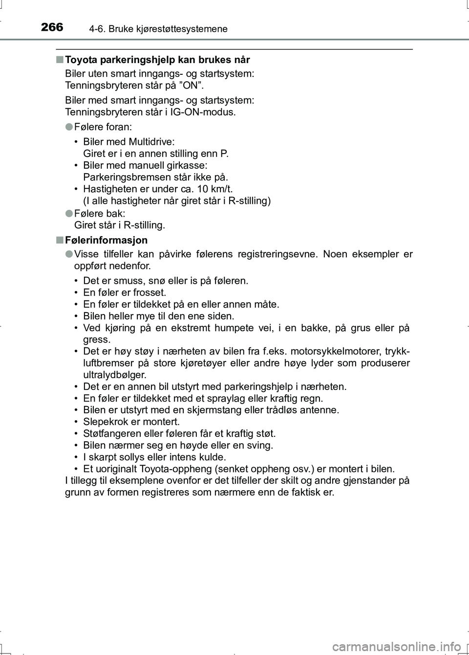 TOYOTA AURIS 2016 Instruksjoner for bruk (in Norwegian) 2664-6. Bruke kjørestøttesystemene
OM12J31NO
nToyota parkeringshjelp kan brukes når
Biler uten smart inngangs- og startsystem:
Tenningsbryteren står på ”ON”.
Biler med smart inngangs- og sta TOYOTA AURIS 2016 Instruksjoner for bruk (in Norwegian) 2664-6. Bruke kjørestøttesystemene
OM12J31NO
nToyota parkeringshjelp kan brukes når
Biler uten smart inngangs- og startsystem:
Tenningsbryteren står på ”ON”.
Biler med smart inngangs- og sta