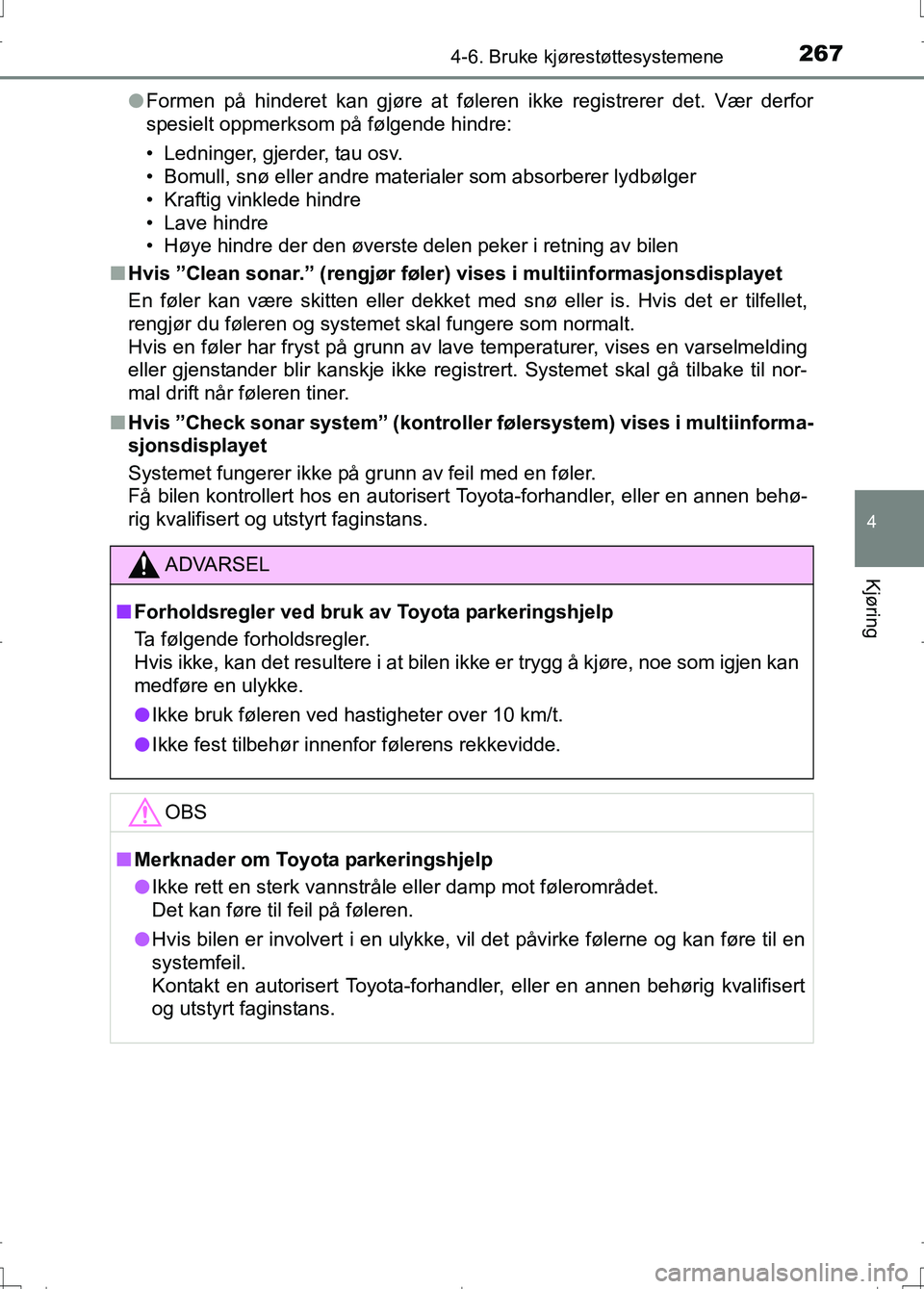 TOYOTA AURIS 2016 Instruksjoner for bruk (in Norwegian) 2674-6. Bruke kjørestøttesystemene
OM12J31NO
4
Kjøring
lFormen på hinderet kan gjøre at føleren ikke registrerer det. Vær derfor
spesielt oppmerksom på følgende hindre:
• Ledninger, gjerder TOYOTA AURIS 2016 Instruksjoner for bruk (in Norwegian) 2674-6. Bruke kjørestøttesystemene
OM12J31NO
4
Kjøring
lFormen på hinderet kan gjøre at føleren ikke registrerer det. Vær derfor
spesielt oppmerksom på følgende hindre:
• Ledninger, gjerder