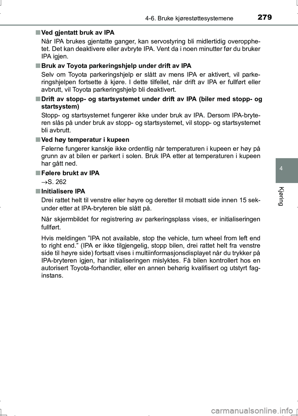 TOYOTA AURIS 2016 Instruksjoner for bruk (in Norwegian) 2794-6. Bruke kjørestøttesystemene
OM12J31NO
4
Kjøring
nVed gjentatt bruk av IPA
Når IPA brukes gjentatte ganger, kan servostyring bli midlertidig overopphe-
tet. Det kan deaktivere eller avbryte TOYOTA AURIS 2016 Instruksjoner for bruk (in Norwegian) 2794-6. Bruke kjørestøttesystemene
OM12J31NO
4
Kjøring
nVed gjentatt bruk av IPA
Når IPA brukes gjentatte ganger, kan servostyring bli midlertidig overopphe-
tet. Det kan deaktivere eller avbryte
