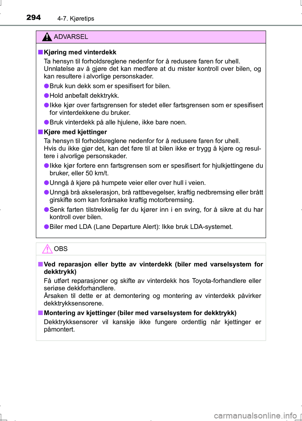 TOYOTA AURIS 2016 Instruksjoner for bruk (in Norwegian) 2944-7. Kjøretips
OM12J31NO
ADVARSEL
nKjøring med vinterdekk
Ta hensyn til forholdsreglene nedenfor for å redusere faren for uhell.
Unnlatelse av å gjøre det kan medføre at du mister kontroll o TOYOTA AURIS 2016 Instruksjoner for bruk (in Norwegian) 2944-7. Kjøretips
OM12J31NO
ADVARSEL
nKjøring med vinterdekk
Ta hensyn til forholdsreglene nedenfor for å redusere faren for uhell.
Unnlatelse av å gjøre det kan medføre at du mister kontroll o