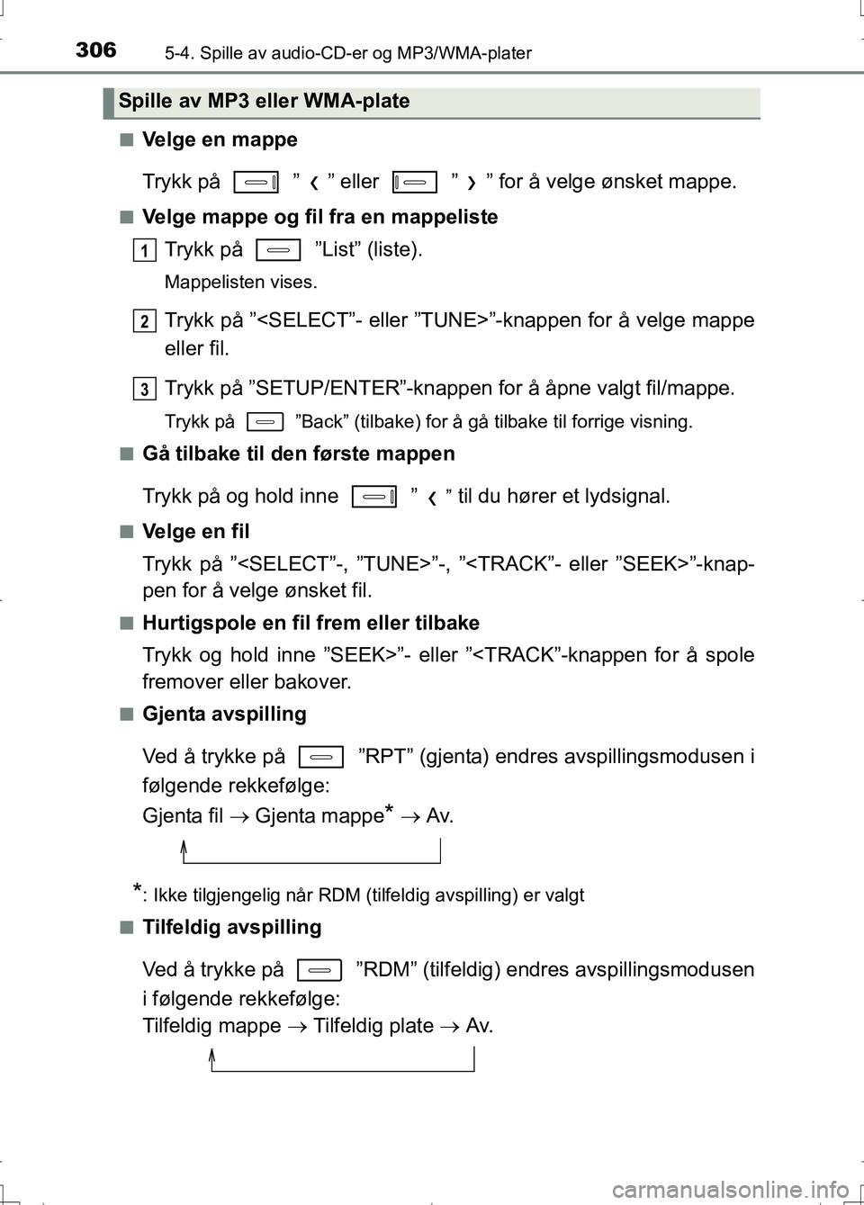 TOYOTA AURIS 2016 Instruksjoner for bruk (in Norwegian) 3065-4. Spille av audio-CD-er og MP3/WMA-plater
OM12J31NOn
Velge en mappe
Trykk på ” ” eller ” ” for å velge ønsket mappe.
nVelge mappe og fil fra en mappeliste
Trykk på ”List” ( TOYOTA AURIS 2016 Instruksjoner for bruk (in Norwegian) 3065-4. Spille av audio-CD-er og MP3/WMA-plater
OM12J31NOn
Velge en mappe
Trykk på ” ” eller ” ” for å velge ønsket mappe.
nVelge mappe og fil fra en mappeliste
Trykk på ”List” (