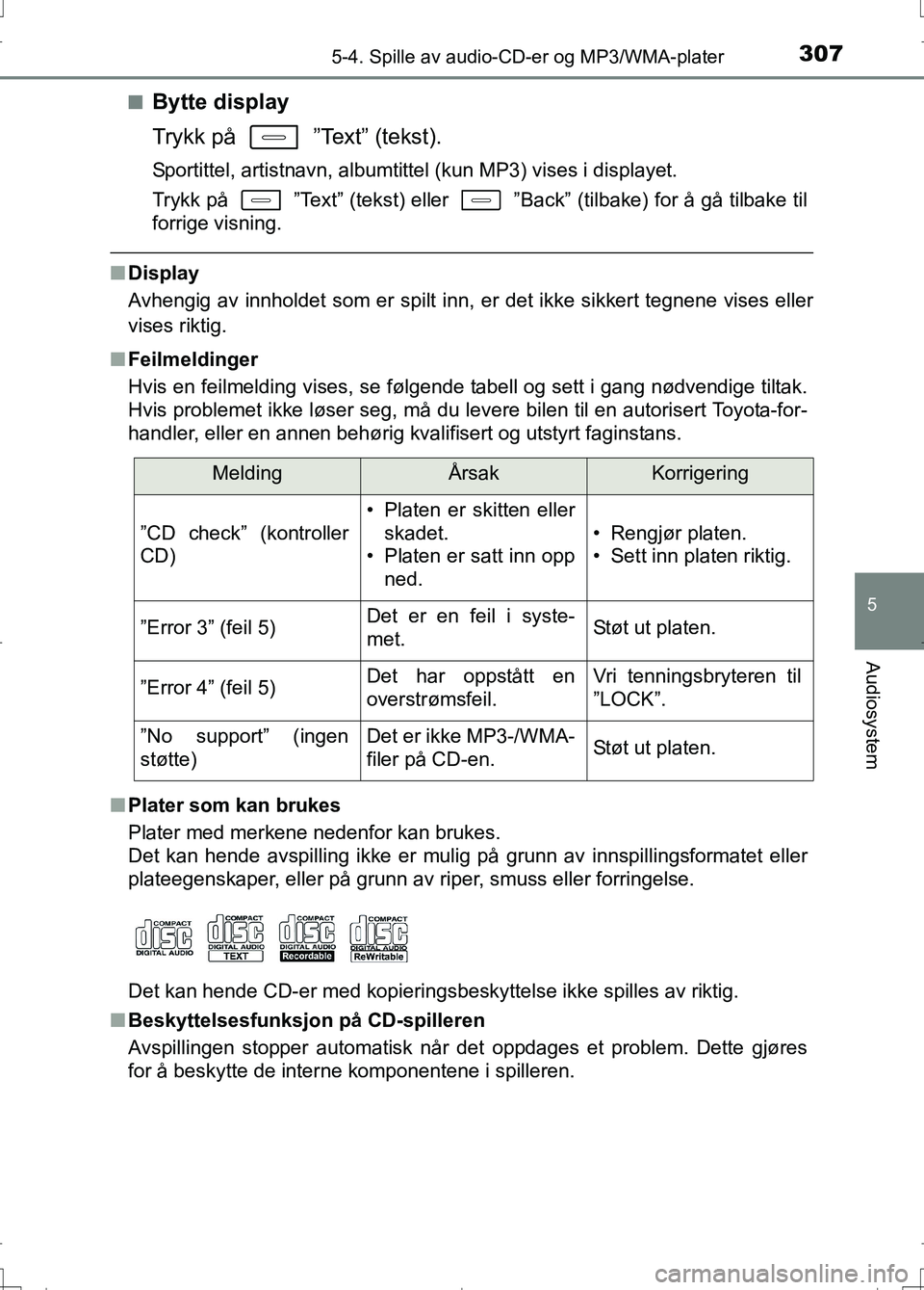 TOYOTA AURIS 2016  Instruksjoner for bruk (in Norwegian) 3075-4. Spille av audio-CD-er og MP3/WMA-plater
OM12J31NO
5
Audiosystem
nBytte display
Trykk på   ”Text” (tekst).
Sportittel, artistnavn, albumtittel (kun MP3) vises i displayet.
Trykk på   ”T