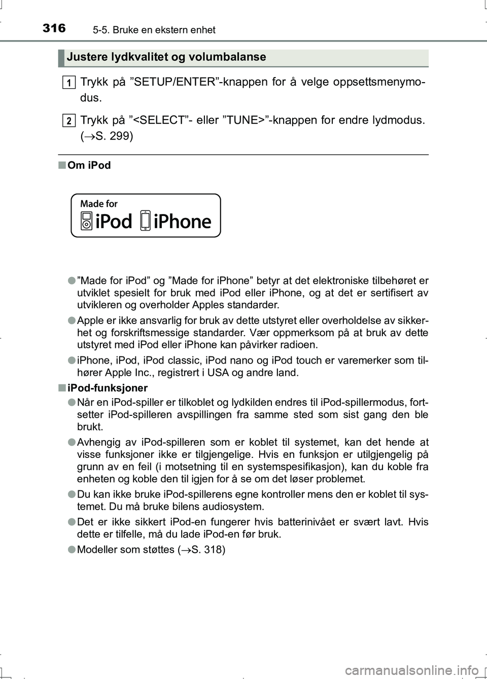 TOYOTA AURIS 2016 Instruksjoner for bruk (in Norwegian) 3165-5. Bruke en ekstern enhet
OM12J31NO
Trykk på ”SETUP/ENTER”-knappen for å velge oppsettsmenymo-
dus.
Trykk på ”<SELECT”- eller ”TUNE>”-knappen for endre lydmodus.
( S. 299)
nOm i TOYOTA AURIS 2016 Instruksjoner for bruk (in Norwegian) 3165-5. Bruke en ekstern enhet
OM12J31NO
Trykk på ”SETUP/ENTER”-knappen for å velge oppsettsmenymo-
dus.
Trykk på ”<SELECT”- eller ”TUNE>”-knappen for endre lydmodus.
( S. 299)
nOm i