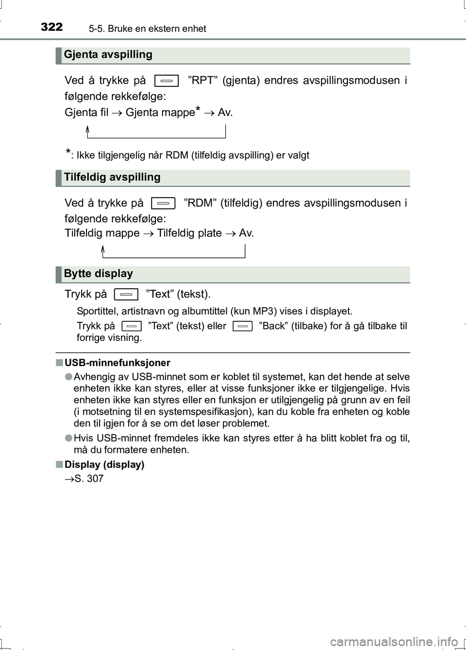 TOYOTA AURIS 2016 Instruksjoner for bruk (in Norwegian) 3225-5. Bruke en ekstern enhet
OM12J31NO
Ved å trykke på ”RPT” (gjenta) endres avspillingsmodusen i
følgende rekkefølge:
Gjenta fil Gjenta mappe
* Av.
*: Ikke tilgjengelig når RDM TOYOTA AURIS 2016 Instruksjoner for bruk (in Norwegian) 3225-5. Bruke en ekstern enhet
OM12J31NO
Ved å trykke på ”RPT” (gjenta) endres avspillingsmodusen i
følgende rekkefølge:
Gjenta fil Gjenta mappe
* Av.
*: Ikke tilgjengelig når RDM