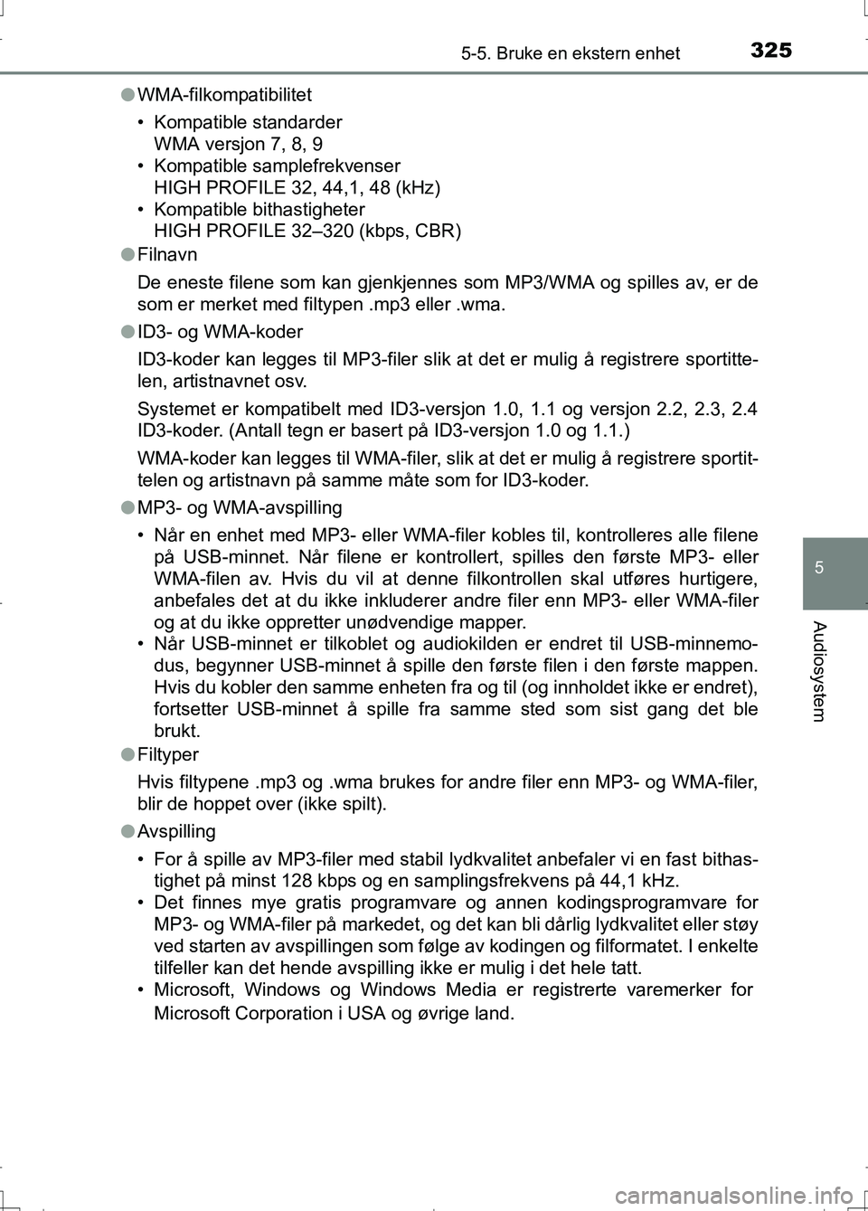 TOYOTA AURIS 2016 Instruksjoner for bruk (in Norwegian) 3255-5. Bruke en ekstern enhet
OM12J31NO
5
Audiosystem
lWMA-filkompatibilitet
• Kompatible standarder
WMA versjon 7, 8, 9
• Kompatible samplefrekvenser
HIGH PROFILE 32, 44,1, 48 (kHz)
• Kompatib TOYOTA AURIS 2016 Instruksjoner for bruk (in Norwegian) 3255-5. Bruke en ekstern enhet
OM12J31NO
5
Audiosystem
lWMA-filkompatibilitet
• Kompatible standarder
WMA versjon 7, 8, 9
• Kompatible samplefrekvenser
HIGH PROFILE 32, 44,1, 48 (kHz)
• Kompatib