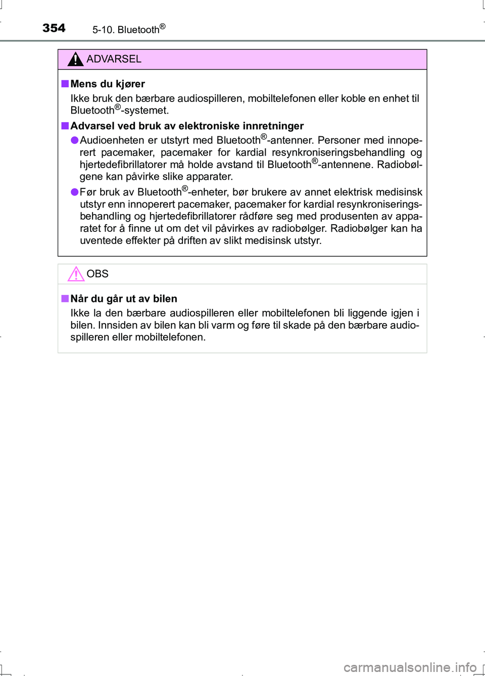 TOYOTA AURIS 2016 Instruksjoner for bruk (in Norwegian) 3545-10. Bluetooth®
OM12J31NO
ADVARSEL
nMens du kjører
Ikke bruk den bærbare audiospilleren, mobiltelefonen eller koble en enhet til
Bluetooth
®-systemet.
n Advarsel ved bruk av elektroniske innr TOYOTA AURIS 2016 Instruksjoner for bruk (in Norwegian) 3545-10. Bluetooth®
OM12J31NO
ADVARSEL
nMens du kjører
Ikke bruk den bærbare audiospilleren, mobiltelefonen eller koble en enhet til
Bluetooth
®-systemet.
n Advarsel ved bruk av elektroniske innr