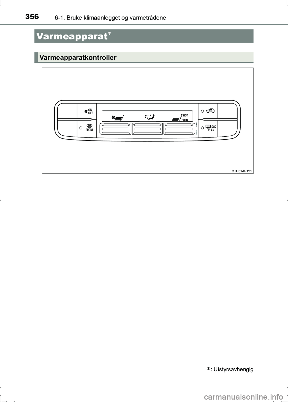 TOYOTA AURIS 2016 Instruksjoner for bruk (in Norwegian) 356
OM12J31NO
6-1. Bruke klimaanlegget og varmetrådene
Varmeapparat
: Utstyrsavhengig
Varmeapparatkontroller
AURIS Touring Sports_OM_NO_OM12J31NO.book Page 356 Wednesday, December 16, 2015 4 TOYOTA AURIS 2016 Instruksjoner for bruk (in Norwegian) 356
OM12J31NO
6-1. Bruke klimaanlegget og varmetrådene
Varmeapparat
: Utstyrsavhengig
Varmeapparatkontroller
AURIS Touring Sports_OM_NO_OM12J31NO.book Page 356 Wednesday, December 16, 2015 4