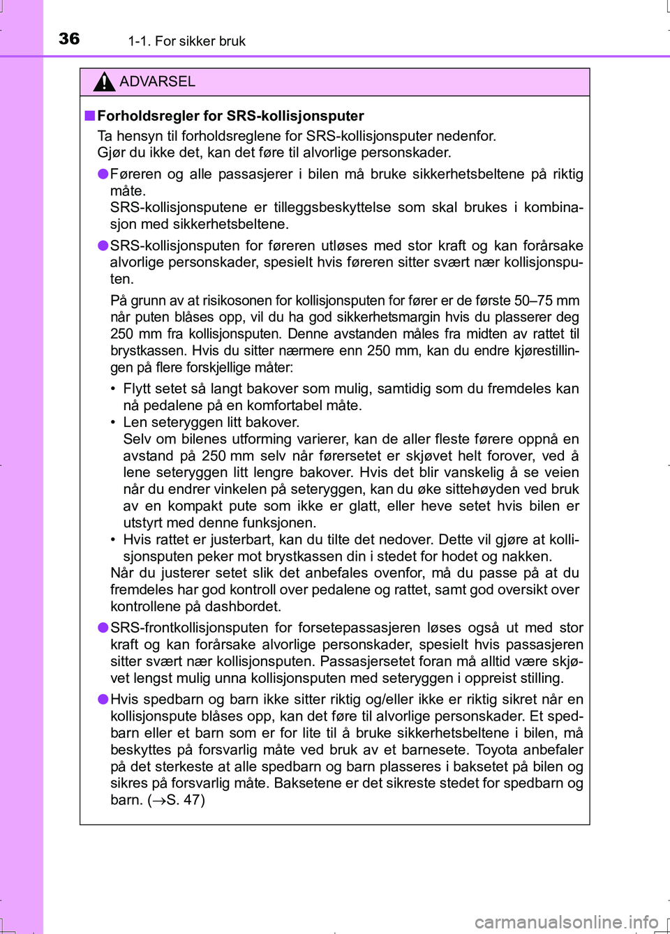 TOYOTA AURIS 2016 Instruksjoner for bruk (in Norwegian) 361-1. For sikker bruk
OM12J31NO
ADVARSEL
nForholdsregler for SRS-kollisjonsputer
Ta hensyn til forholdsreglene for SRS-kollisjonsputer nedenfor.
Gjør du ikke det, kan det føre til alvorlige person TOYOTA AURIS 2016 Instruksjoner for bruk (in Norwegian) 361-1. For sikker bruk
OM12J31NO
ADVARSEL
nForholdsregler for SRS-kollisjonsputer
Ta hensyn til forholdsreglene for SRS-kollisjonsputer nedenfor.
Gjør du ikke det, kan det føre til alvorlige person