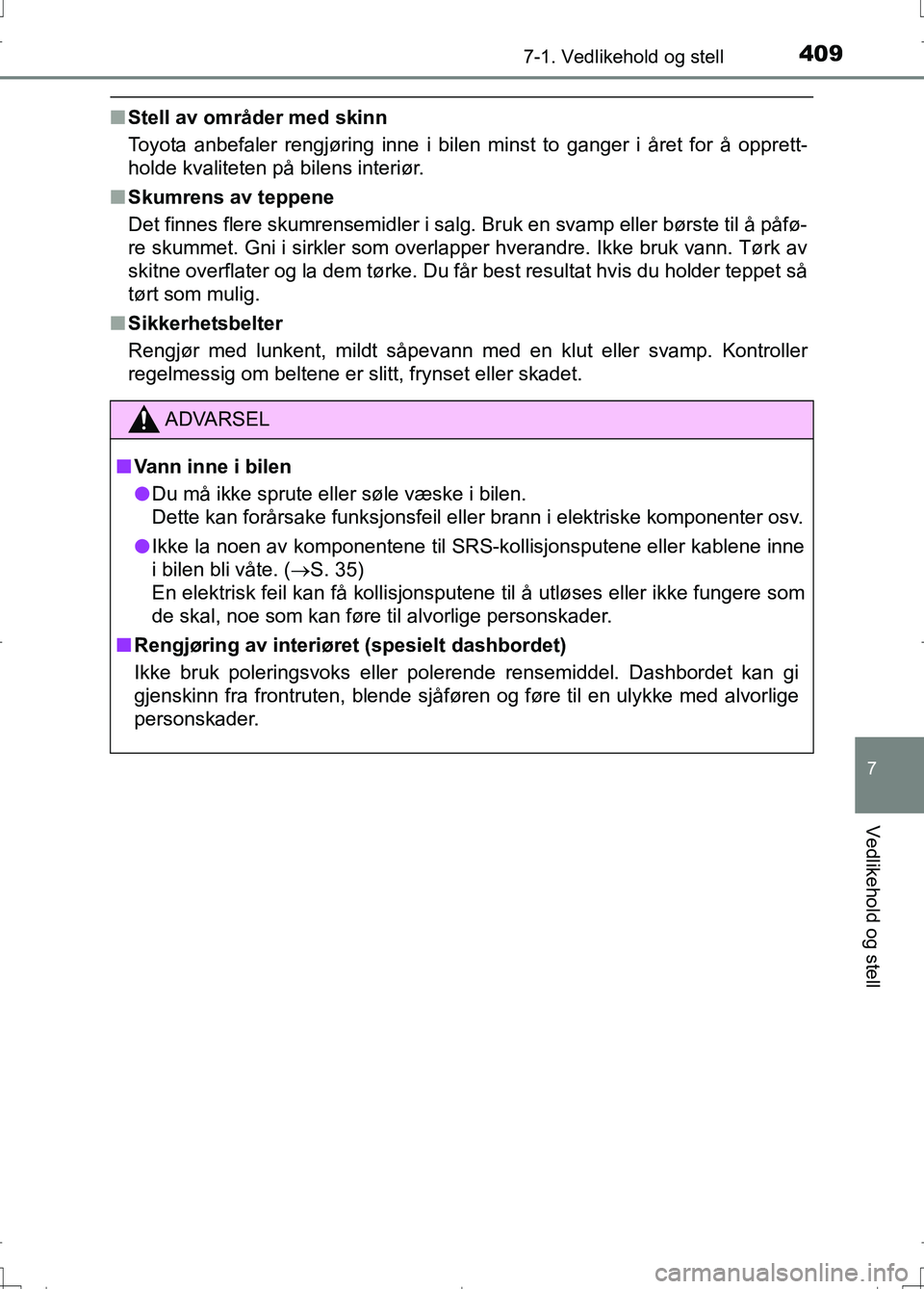 TOYOTA AURIS 2016 Instruksjoner for bruk (in Norwegian) 4097-1. Vedlikehold og stell
OM12J31NO
7
Vedlikehold og stell
nStell av områder med skinn
Toyota anbefaler rengjøring inne i bilen minst to ganger i året for å\
opprett-
holde kvaliteten på bile TOYOTA AURIS 2016 Instruksjoner for bruk (in Norwegian) 4097-1. Vedlikehold og stell
OM12J31NO
7
Vedlikehold og stell
nStell av områder med skinn
Toyota anbefaler rengjøring inne i bilen minst to ganger i året for å\
opprett-
holde kvaliteten på bile