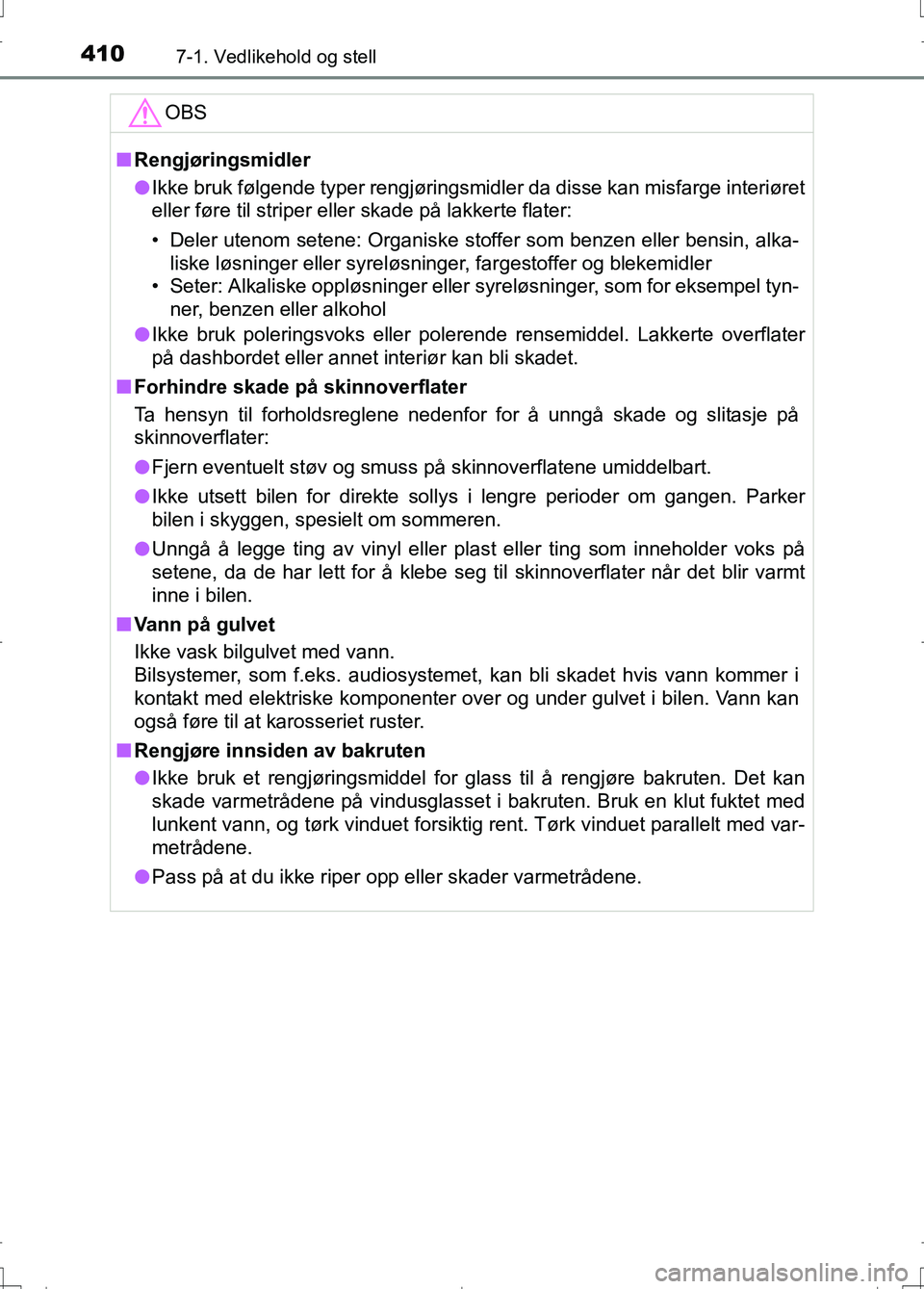 TOYOTA AURIS 2016 Instruksjoner for bruk (in Norwegian) 4107-1. Vedlikehold og stell
OM12J31NO
OBS
nRengjøringsmidler
l Ikke bruk følgende typer rengjøringsmidler da disse kan misfarge i\
nteriøret
eller føre til striper eller skade på lakkerte flate TOYOTA AURIS 2016 Instruksjoner for bruk (in Norwegian) 4107-1. Vedlikehold og stell
OM12J31NO
OBS
nRengjøringsmidler
l Ikke bruk følgende typer rengjøringsmidler da disse kan misfarge i\
nteriøret
eller føre til striper eller skade på lakkerte flate