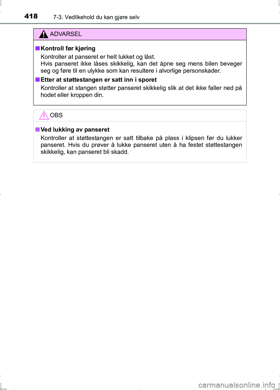 TOYOTA AURIS 2016 Instruksjoner for bruk (in Norwegian) 4187-3. Vedlikehold du kan gjøre selv
OM12J31NO
ADVARSEL
nKontroll før kjøring
Kontroller at panseret er helt lukket og låst.
Hvis panseret ikke låses skikkelig, kan det åpne seg mens bilen bev TOYOTA AURIS 2016 Instruksjoner for bruk (in Norwegian) 4187-3. Vedlikehold du kan gjøre selv
OM12J31NO
ADVARSEL
nKontroll før kjøring
Kontroller at panseret er helt lukket og låst.
Hvis panseret ikke låses skikkelig, kan det åpne seg mens bilen bev