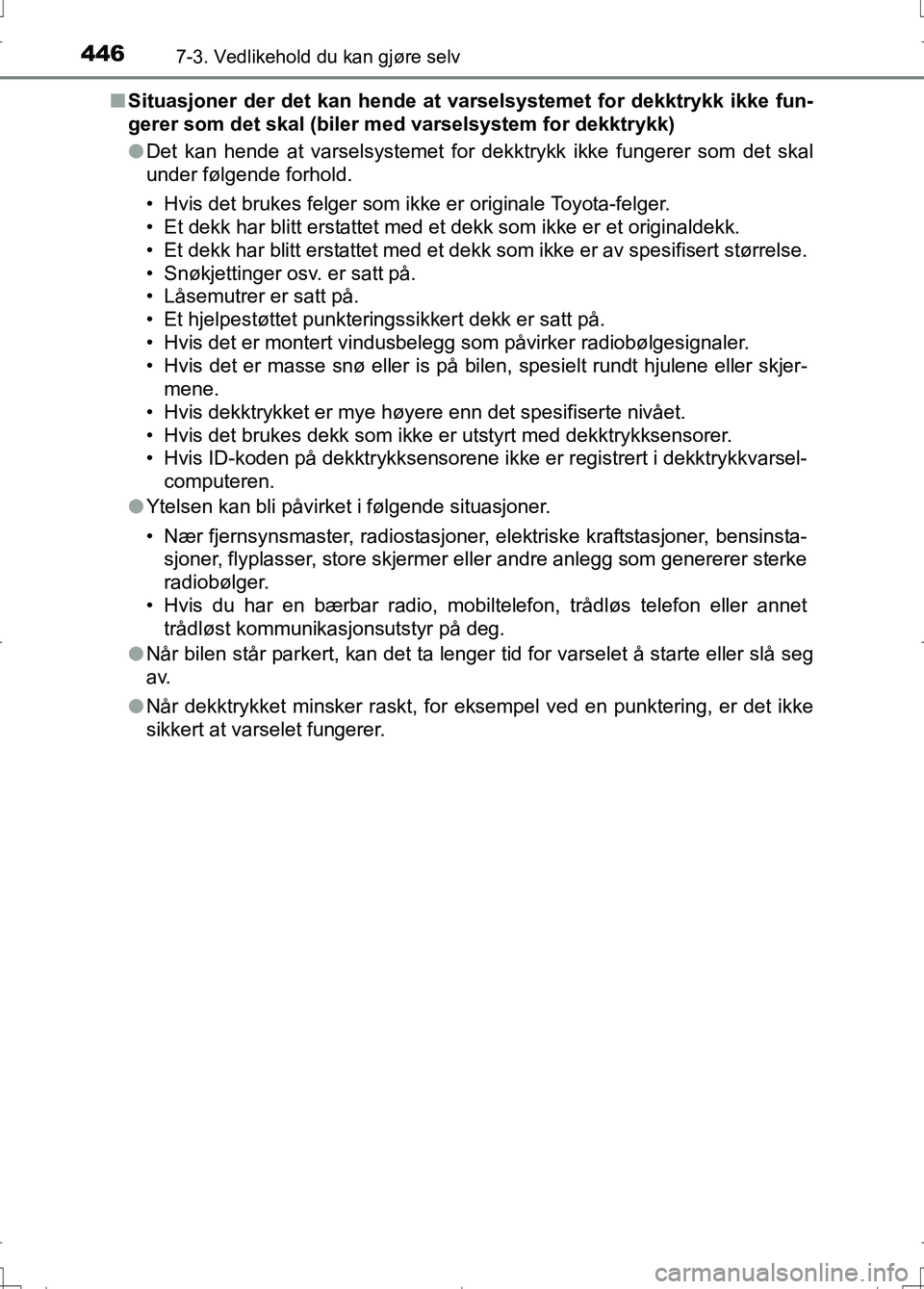 TOYOTA AURIS 2016 Instruksjoner for bruk (in Norwegian) 4467-3. Vedlikehold du kan gjøre selv
OM12J31NOn
Situasjoner der det kan hende at varselsystemet for dekktrykk ikke fun-
gerer som det skal (biler med varselsystem for dekktrykk)
l Det kan hende at TOYOTA AURIS 2016 Instruksjoner for bruk (in Norwegian) 4467-3. Vedlikehold du kan gjøre selv
OM12J31NOn
Situasjoner der det kan hende at varselsystemet for dekktrykk ikke fun-
gerer som det skal (biler med varselsystem for dekktrykk)
l Det kan hende at