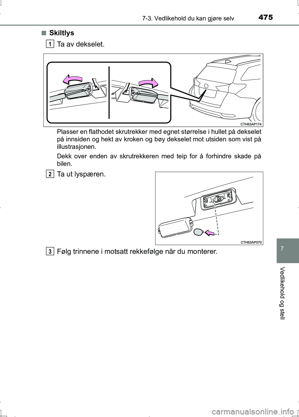 TOYOTA AURIS 2016 Instruksjoner for bruk (in Norwegian) 4757-3. Vedlikehold du kan gjøre selv
OM12J31NO
7
Vedlikehold og stell
nSkiltlysTa av dekselet.
Plasser en flathodet skrutrekker med egnet størrelse i hullet på dekselet
på innsiden og hekt av kro TOYOTA AURIS 2016 Instruksjoner for bruk (in Norwegian) 4757-3. Vedlikehold du kan gjøre selv
OM12J31NO
7
Vedlikehold og stell
nSkiltlysTa av dekselet.
Plasser en flathodet skrutrekker med egnet størrelse i hullet på dekselet
på innsiden og hekt av kro