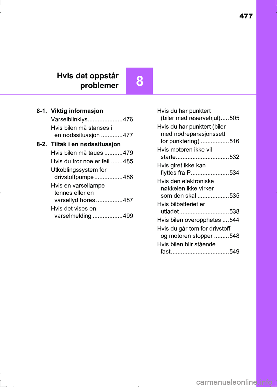 TOYOTA AURIS 2016 Instruksjoner for bruk (in Norwegian) 477
8
Hvis det oppstårproblemer
OM12J31NO 8-1. Viktig informasjon
Varselblinklys..................... 476
Hvis bilen må stanses i en nødssituasjon ............. 477
8-2. Tiltak i en nødssituasjon TOYOTA AURIS 2016 Instruksjoner for bruk (in Norwegian) 477
8
Hvis det oppstårproblemer
OM12J31NO 8-1. Viktig informasjon
Varselblinklys..................... 476
Hvis bilen må stanses i en nødssituasjon ............. 477
8-2. Tiltak i en nødssituasjon