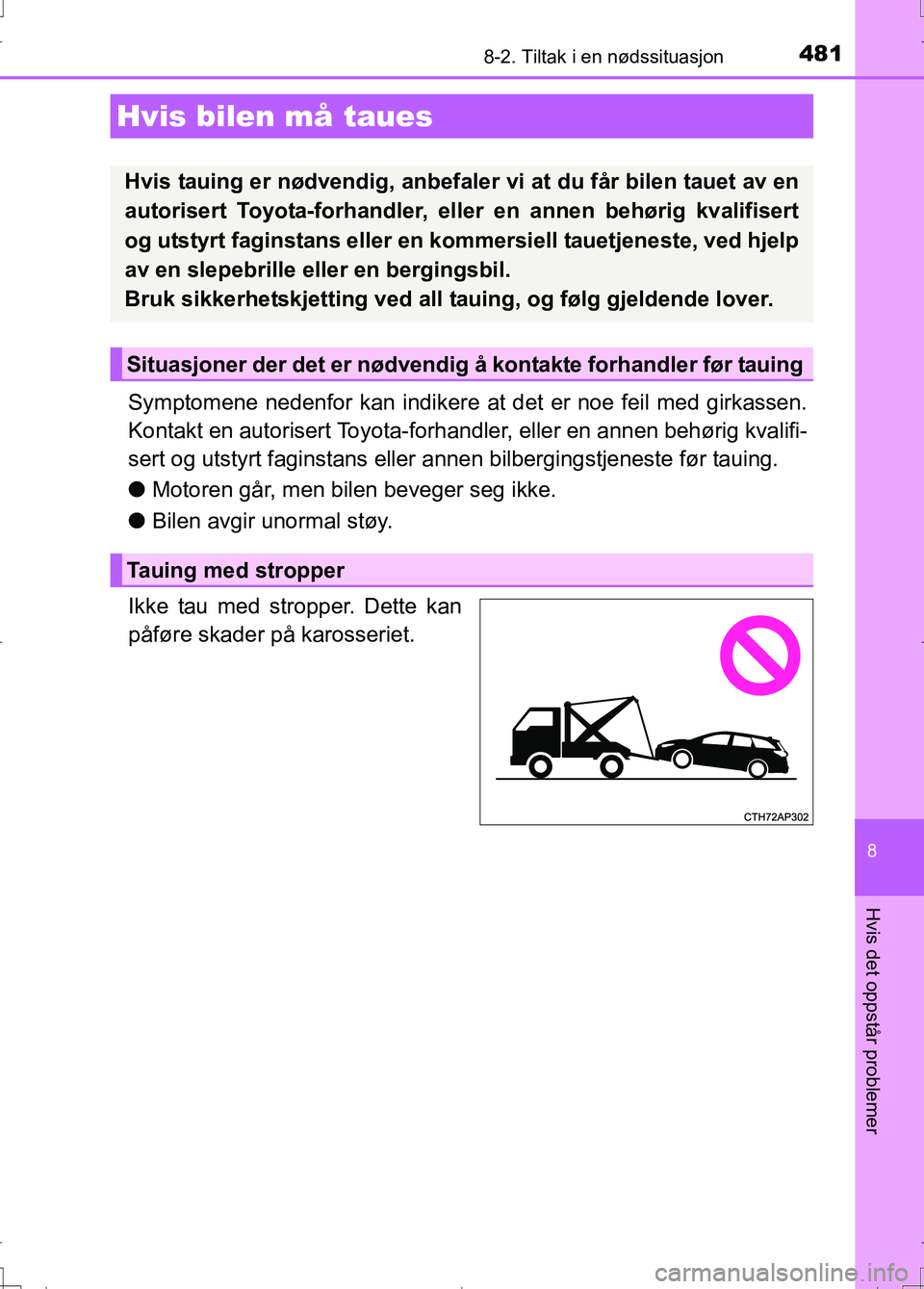 TOYOTA AURIS 2016 Instruksjoner for bruk (in Norwegian) 481
OM12J31NO
8
Hvis det oppstår problemer
8-2. Tiltak i en nødssituasjon
Symptomene nedenfor kan indikere at det er noe feil med girkassen.
Kontakt en autorisert Toyota-forhandler, eller en annen b TOYOTA AURIS 2016 Instruksjoner for bruk (in Norwegian) 481
OM12J31NO
8
Hvis det oppstår problemer
8-2. Tiltak i en nødssituasjon
Symptomene nedenfor kan indikere at det er noe feil med girkassen.
Kontakt en autorisert Toyota-forhandler, eller en annen b