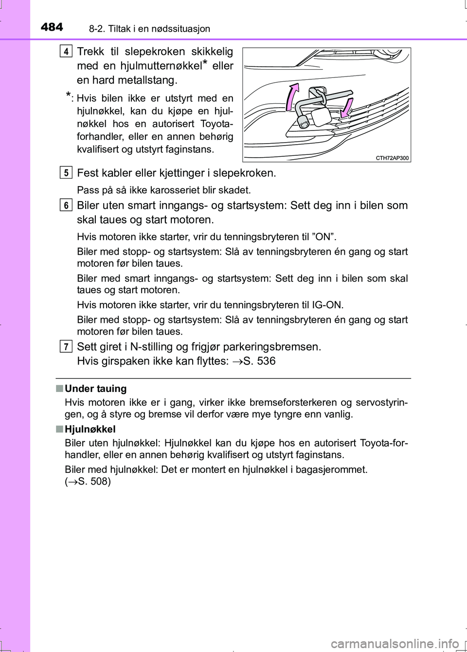 TOYOTA AURIS 2016 Instruksjoner for bruk (in Norwegian) 4848-2. Tiltak i en nødssituasjon
OM12J31NO
Trekk til slepekroken skikkelig
med en hjulmutternøkkel
* eller
en hard metallstang.
*: Hvis bilen ikke er utstyrt med en hjulnøkkel, kan du kjøpe en hj TOYOTA AURIS 2016 Instruksjoner for bruk (in Norwegian) 4848-2. Tiltak i en nødssituasjon
OM12J31NO
Trekk til slepekroken skikkelig
med en hjulmutternøkkel
* eller
en hard metallstang.
*: Hvis bilen ikke er utstyrt med en hjulnøkkel, kan du kjøpe en hj