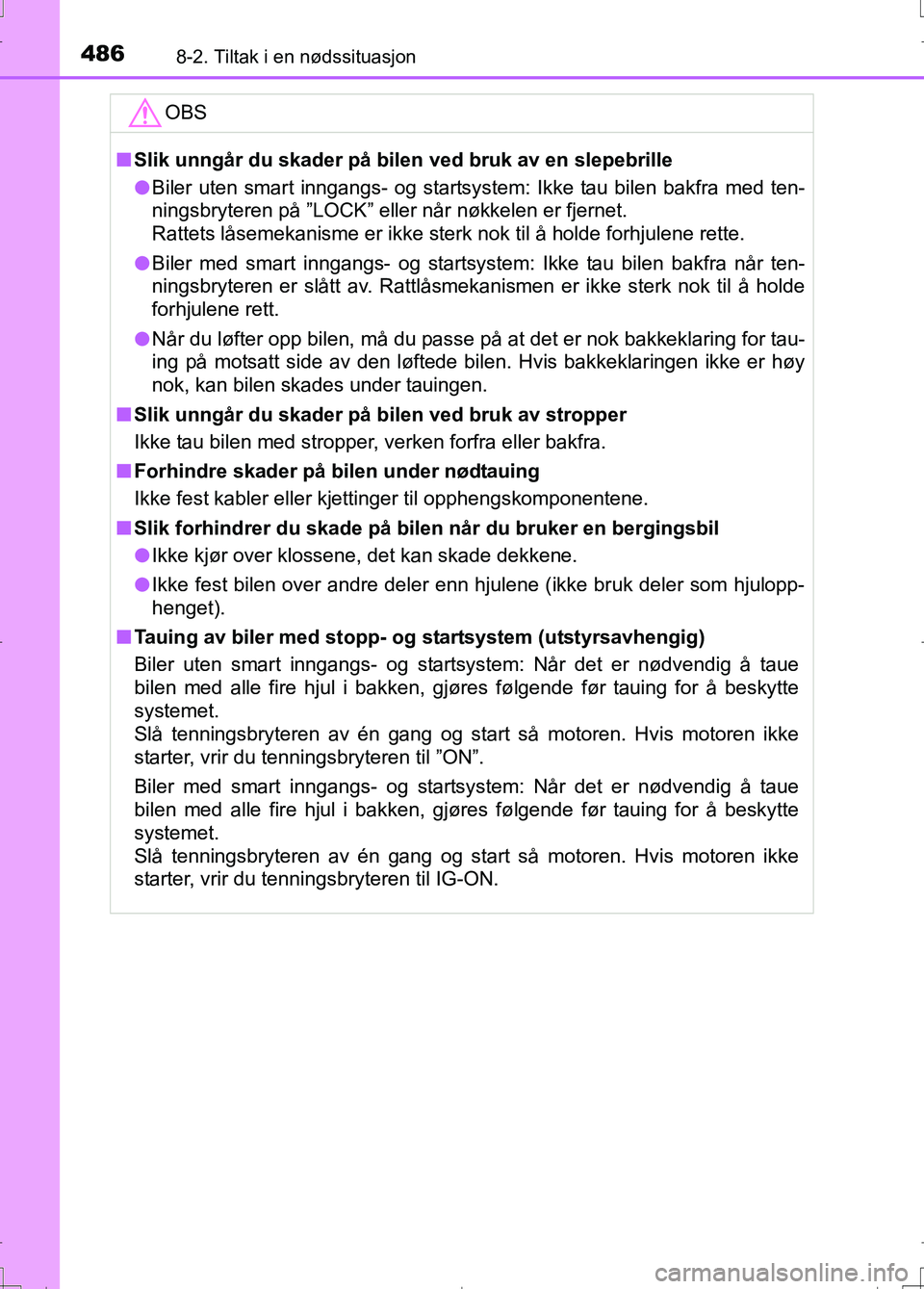 TOYOTA AURIS 2016 Instruksjoner for bruk (in Norwegian) 4868-2. Tiltak i en nødssituasjon
OM12J31NO
OBS
nSlik unngår du skader på bilen ved bruk av en slepebrille
l Biler uten smart inngangs- og startsystem: Ikke tau bilen bakfra med ten-
ningsbryteren TOYOTA AURIS 2016 Instruksjoner for bruk (in Norwegian) 4868-2. Tiltak i en nødssituasjon
OM12J31NO
OBS
nSlik unngår du skader på bilen ved bruk av en slepebrille
l Biler uten smart inngangs- og startsystem: Ikke tau bilen bakfra med ten-
ningsbryteren
