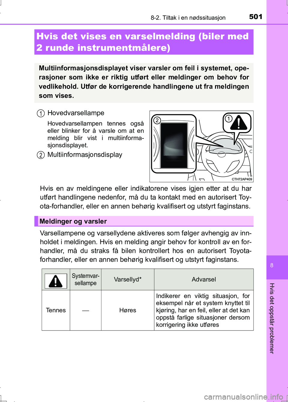 TOYOTA AURIS 2016 Instruksjoner for bruk (in Norwegian) 5018-2. Tiltak i en nødssituasjon
OM12J31NO
8
Hvis det oppstår problemer
Hovedvarsellampe
Hovedvarsellampen tennes også
eller blinker for å varsle om at en
melding blir vist i multiinforma-
sjonsd TOYOTA AURIS 2016 Instruksjoner for bruk (in Norwegian) 5018-2. Tiltak i en nødssituasjon
OM12J31NO
8
Hvis det oppstår problemer
Hovedvarsellampe
Hovedvarsellampen tennes også
eller blinker for å varsle om at en
melding blir vist i multiinforma-
sjonsd