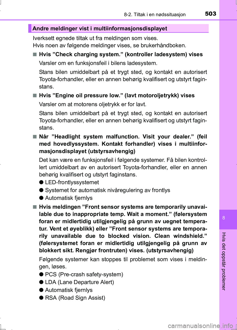 TOYOTA AURIS 2016 Instruksjoner for bruk (in Norwegian) 5038-2. Tiltak i en nødssituasjon
OM12J31NO
8
Hvis det oppstår problemer
Iverksett egnede tiltak ut fra meldingen som vises.
Hvis noen av følgende meldinger vises, se brukerhåndboken.
nHvis ”Ch TOYOTA AURIS 2016 Instruksjoner for bruk (in Norwegian) 5038-2. Tiltak i en nødssituasjon
OM12J31NO
8
Hvis det oppstår problemer
Iverksett egnede tiltak ut fra meldingen som vises.
Hvis noen av følgende meldinger vises, se brukerhåndboken.
nHvis ”Ch