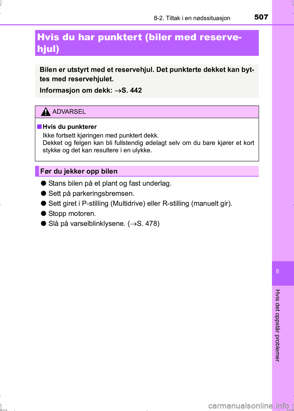 TOYOTA AURIS 2016 Instruksjoner for bruk (in Norwegian) 5078-2. Tiltak i en nødssituasjon
OM12J31NO
8
Hvis det oppstår problemer
lStans bilen på et plant og fast underlag.
l Sett på parkeringsbremsen.
l Sett giret i P-stilling (Multidriv e) eller R-sti TOYOTA AURIS 2016 Instruksjoner for bruk (in Norwegian) 5078-2. Tiltak i en nødssituasjon
OM12J31NO
8
Hvis det oppstår problemer
lStans bilen på et plant og fast underlag.
l Sett på parkeringsbremsen.
l Sett giret i P-stilling (Multidriv e) eller R-sti