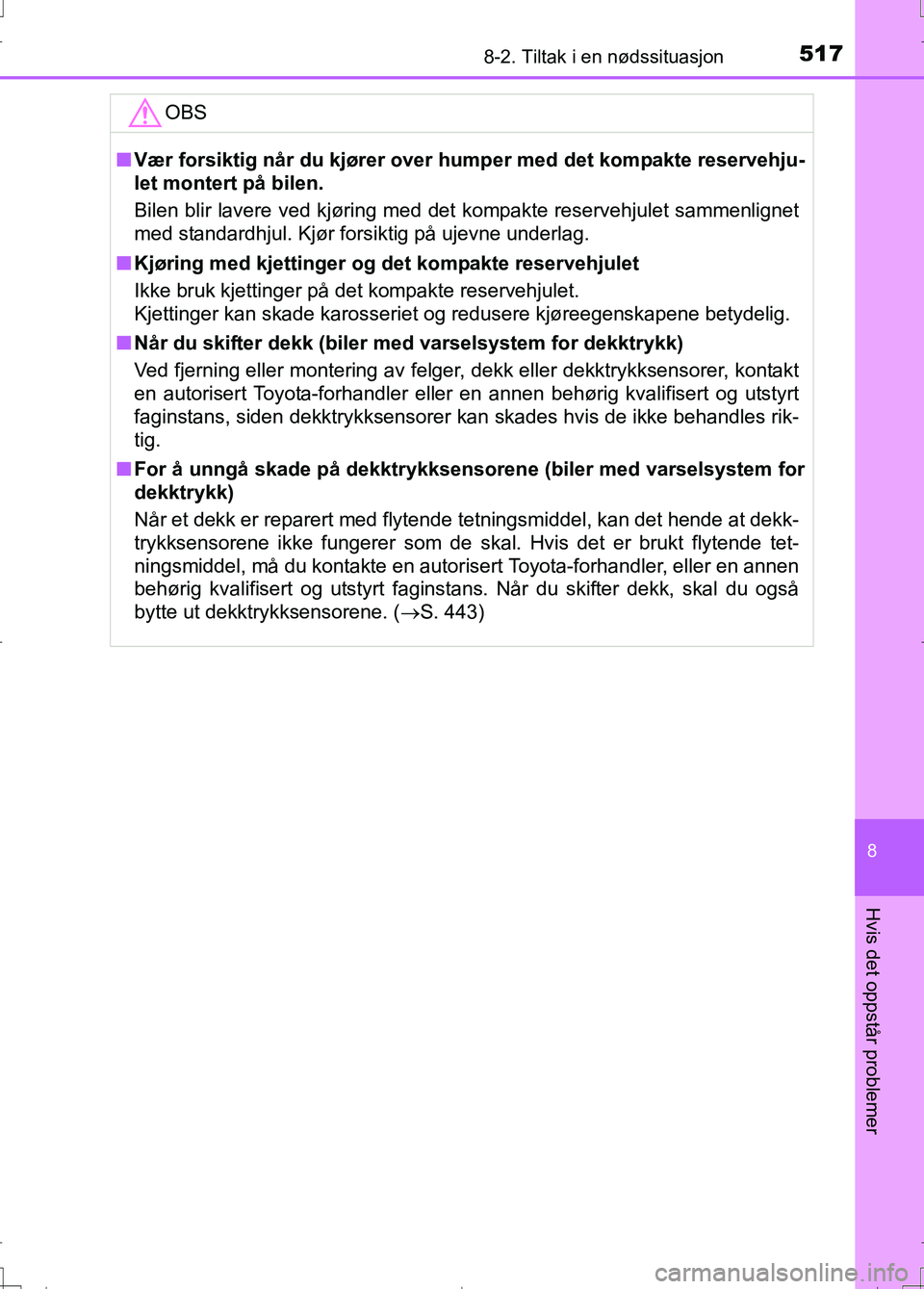 TOYOTA AURIS 2016 Instruksjoner for bruk (in Norwegian) 5178-2. Tiltak i en nødssituasjon
OM12J31NO
8
Hvis det oppstår problemer
OBS
nVær forsiktig når du kjører over humper med det kompakte reservehju-
let montert på bilen.
Bilen blir lavere ved kj TOYOTA AURIS 2016 Instruksjoner for bruk (in Norwegian) 5178-2. Tiltak i en nødssituasjon
OM12J31NO
8
Hvis det oppstår problemer
OBS
nVær forsiktig når du kjører over humper med det kompakte reservehju-
let montert på bilen.
Bilen blir lavere ved kj