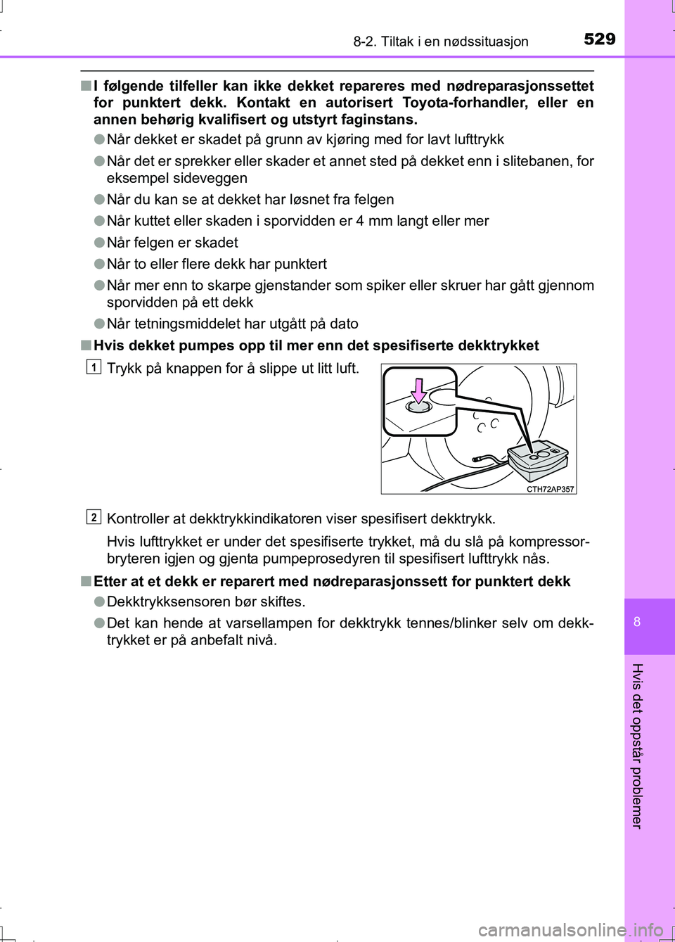 TOYOTA AURIS 2016 Instruksjoner for bruk (in Norwegian) 5298-2. Tiltak i en nødssituasjon
OM12J31NO
8
Hvis det oppstår problemer
nI følgende tilfeller kan ikke dekket repareres med nødreparasjonssettet
for punktert dekk. Kontakt en autorisert Toyota-f TOYOTA AURIS 2016 Instruksjoner for bruk (in Norwegian) 5298-2. Tiltak i en nødssituasjon
OM12J31NO
8
Hvis det oppstår problemer
nI følgende tilfeller kan ikke dekket repareres med nødreparasjonssettet
for punktert dekk. Kontakt en autorisert Toyota-f